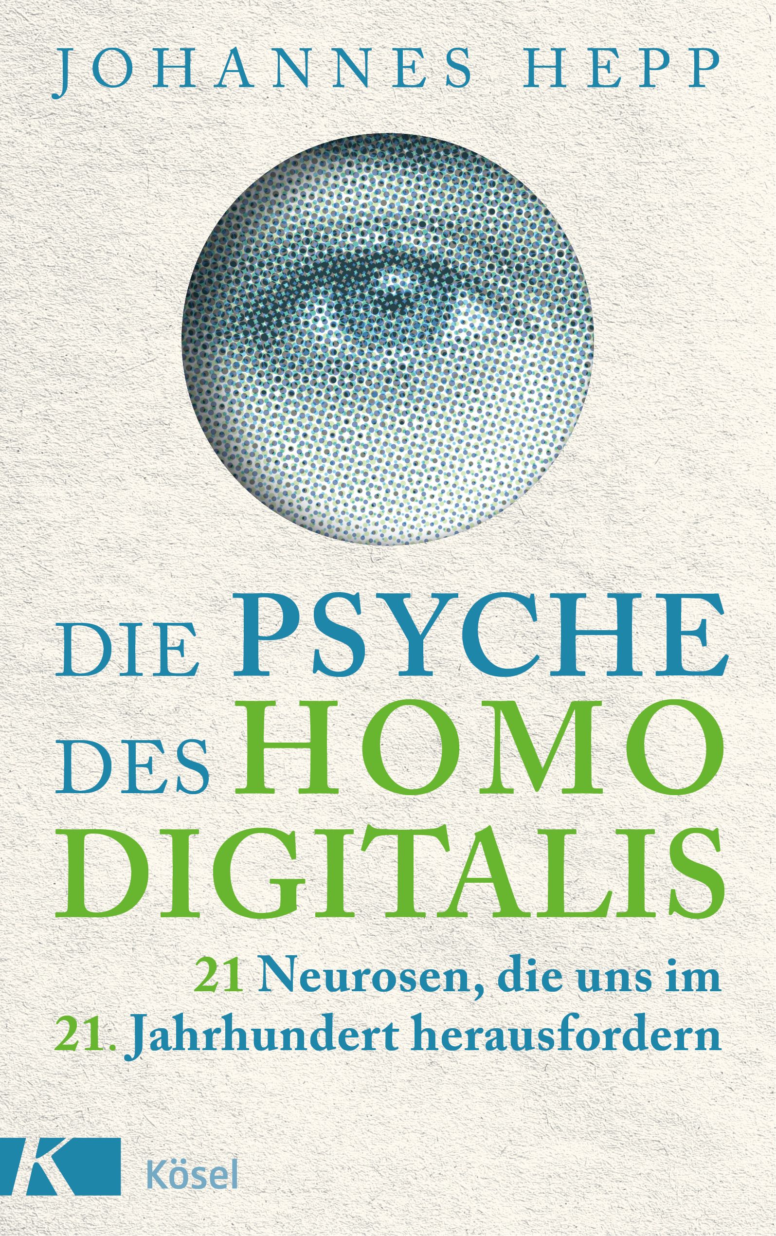 Buchcover: "Die Psyche des Homo Digitalis". Titel in Blau und Grün. Autor: Johannes Hepp. Auge in Kreis. Verlag Kösel.