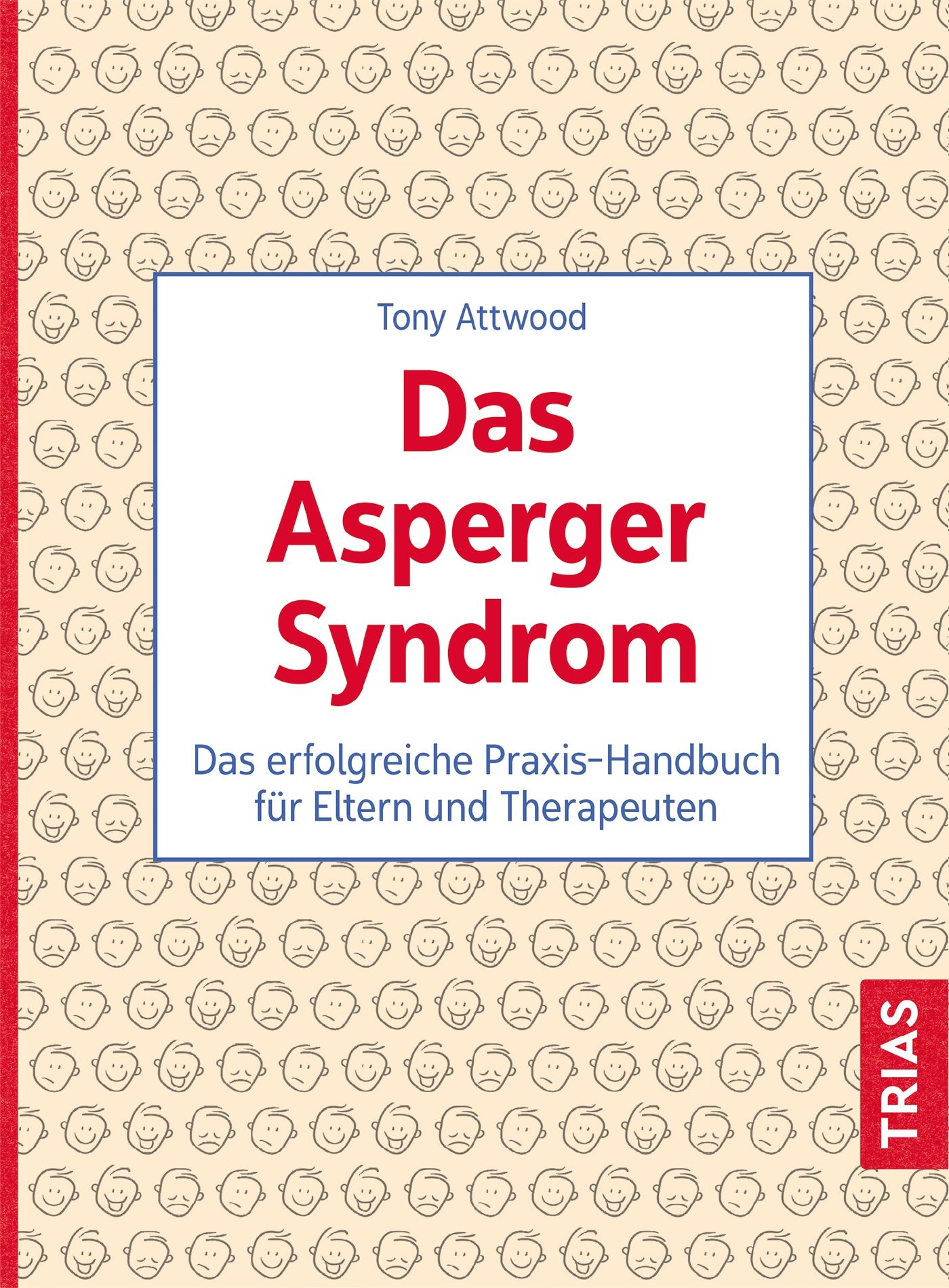 Buchcover: "Das Asperger Syndrom". Autor: Tony Attwood. Titel in Rot. Untertitel: Praxis-Handbuch für Eltern und Therapeuten. Verlag: TRIAS.