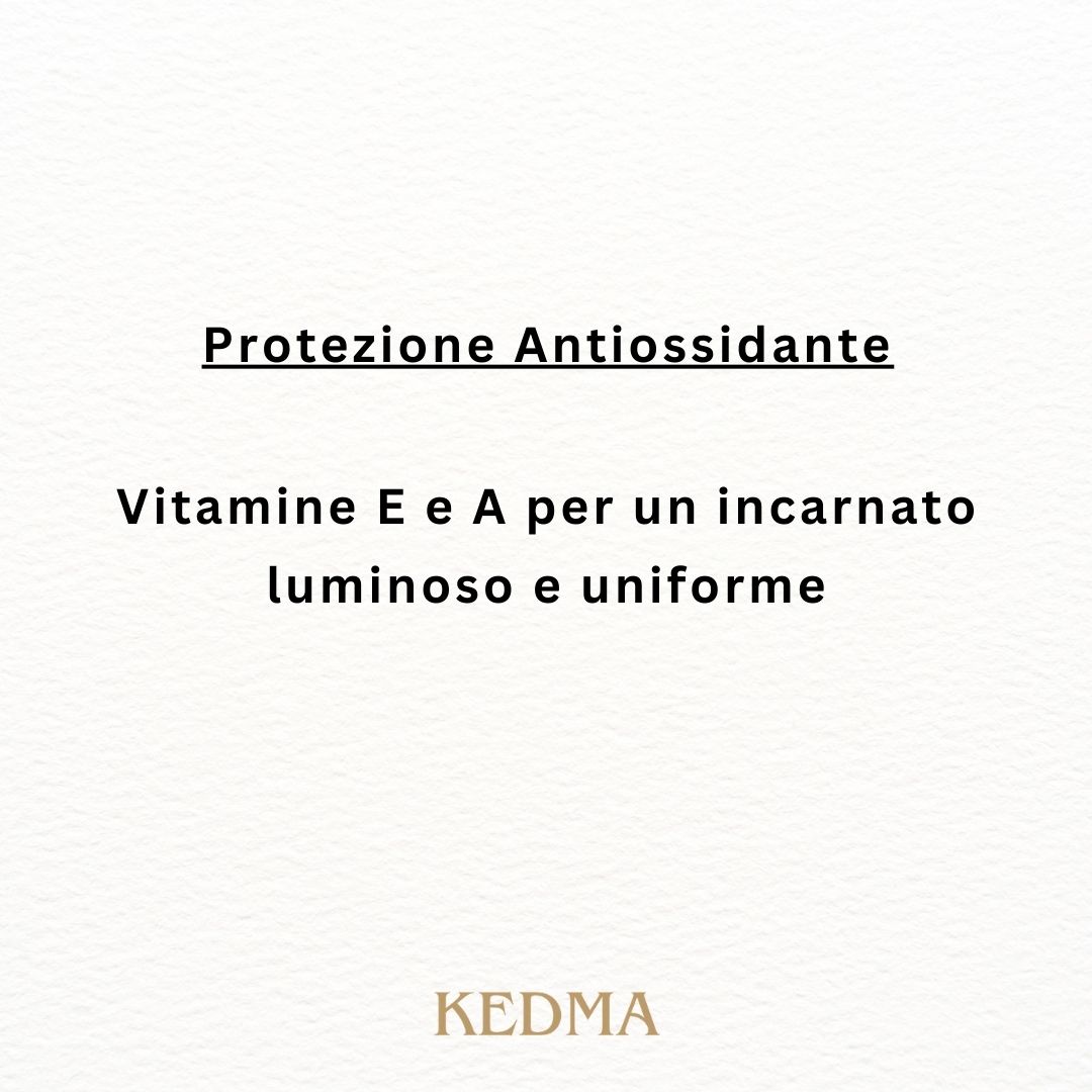 Testo su sfondo color crema: Protezione Antiossidante. Vitamine E e A per un incarnato luminoso e uniforme. KEDMA.