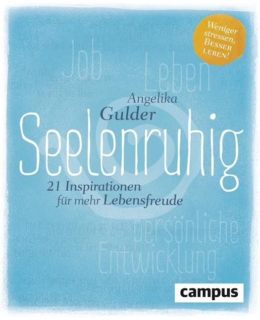 Seelenruhig 21 Inspirationen für mehr Lebensfreude. Weniger stressen, besser leben!