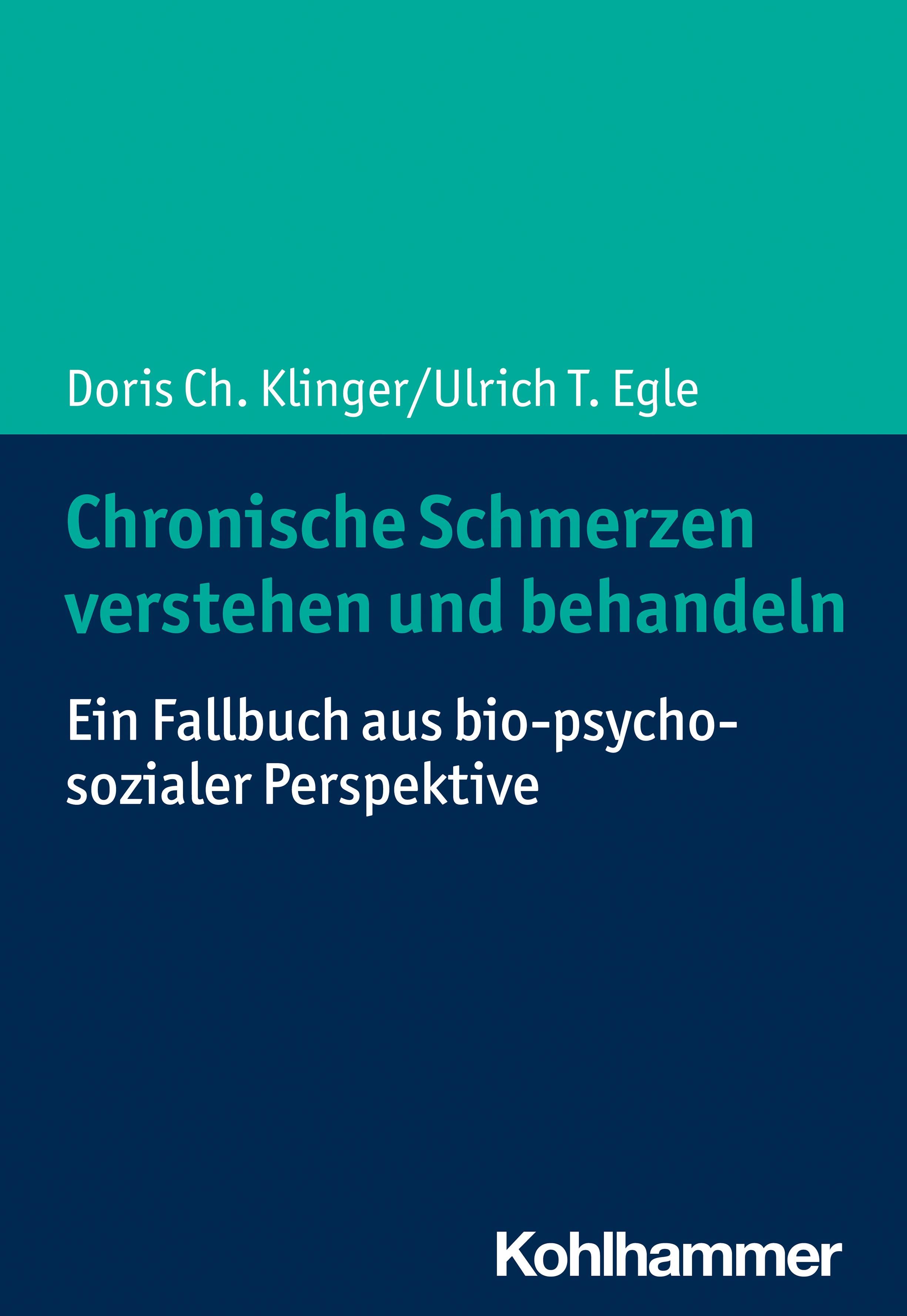 Buchcover: Chronische Schmerzen verstehen und behandeln. Autoren: Doris Ch. Klinger/Ulrich T. Egle. Verlag: Kohlhammer. Titel in Türkis auf blauem Hintergrund.