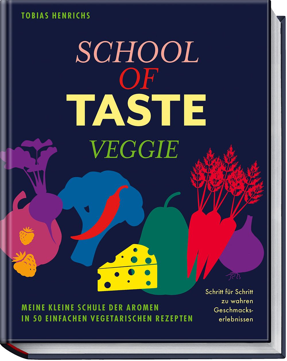Buchcover mit Titel "School of Taste Veggie". Illustrationen von Gemüse und Obst. Autor: Tobias Henrichs. Text: "Meine kleine Schule der Aromen".