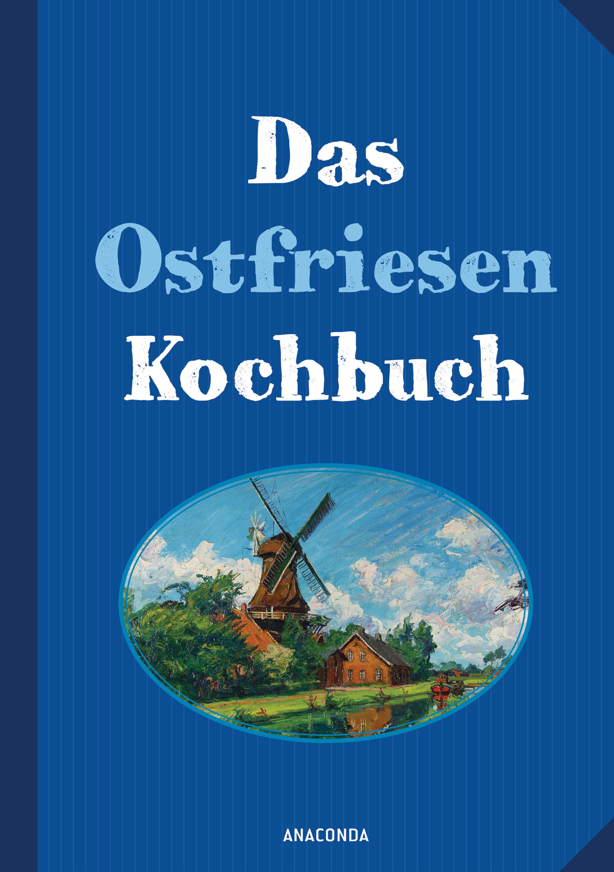 Buchcover: "Das Ostfriesen Kochbuch". Blaues Cover mit Windmühle-Illustration. Verlag Anaconda.