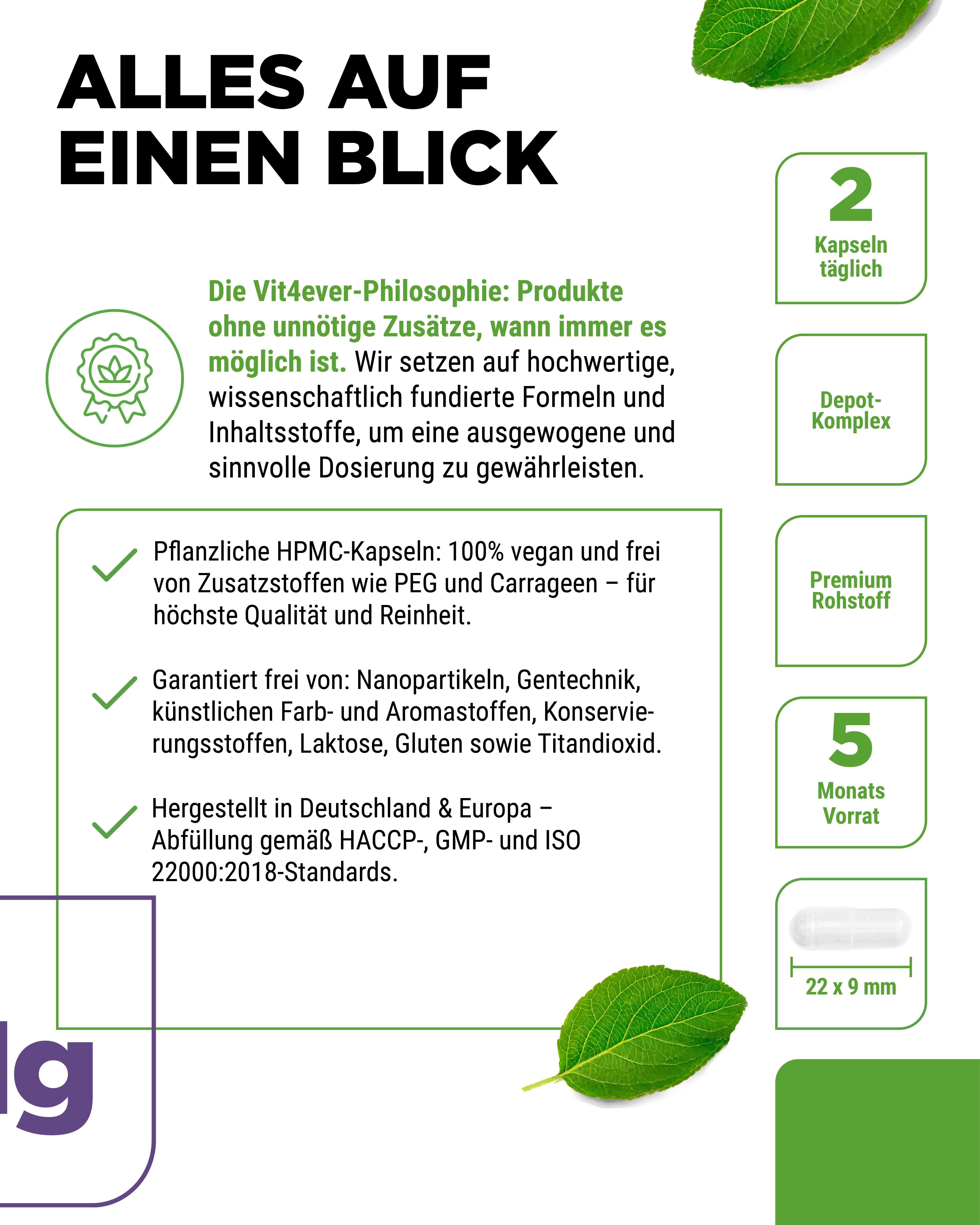 Vit4ever Philosophie: Hochwertige Formeln, vegane HPMC-Kapseln. 2 Kapseln täglich, 5 Monate Vorrat, 22x9 mm.