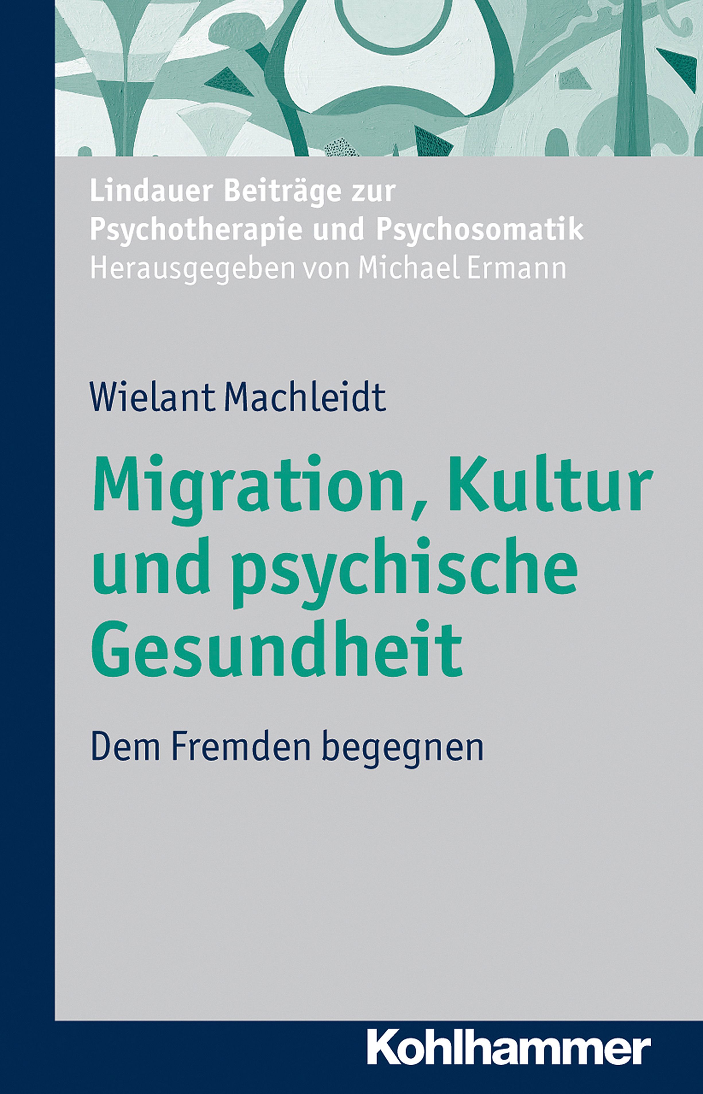 Buchcover: Migration, Kultur und psychische Gesundheit. Autor: Wielant Machleidt. Verlag Kohlhammer. Titel in Türkis, Schrift weiß.