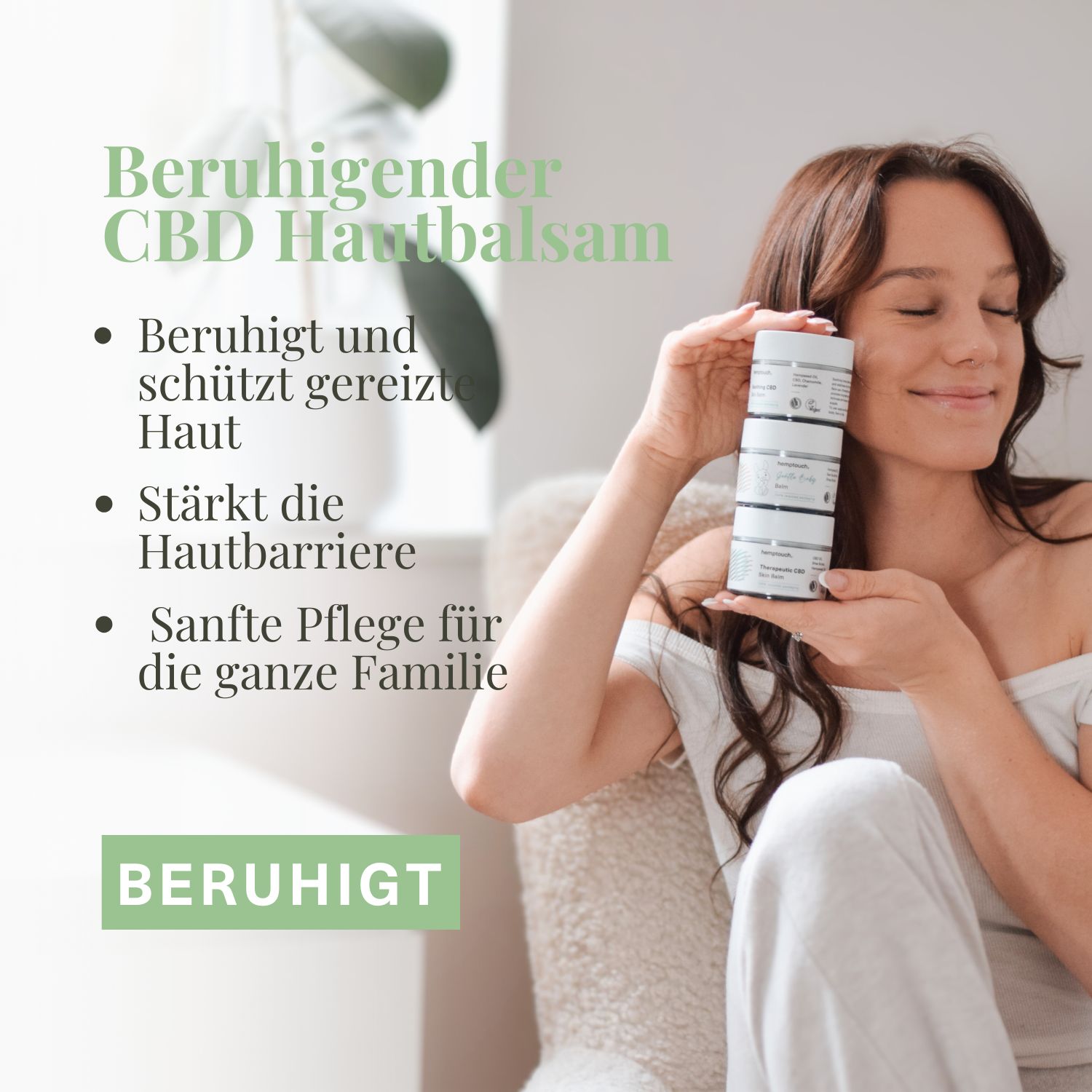 Frau hält drei Tiegel Hemptouch Beruhigender CBD Hautbalsam. Text: Beruhigt und schützt gereizte Haut.