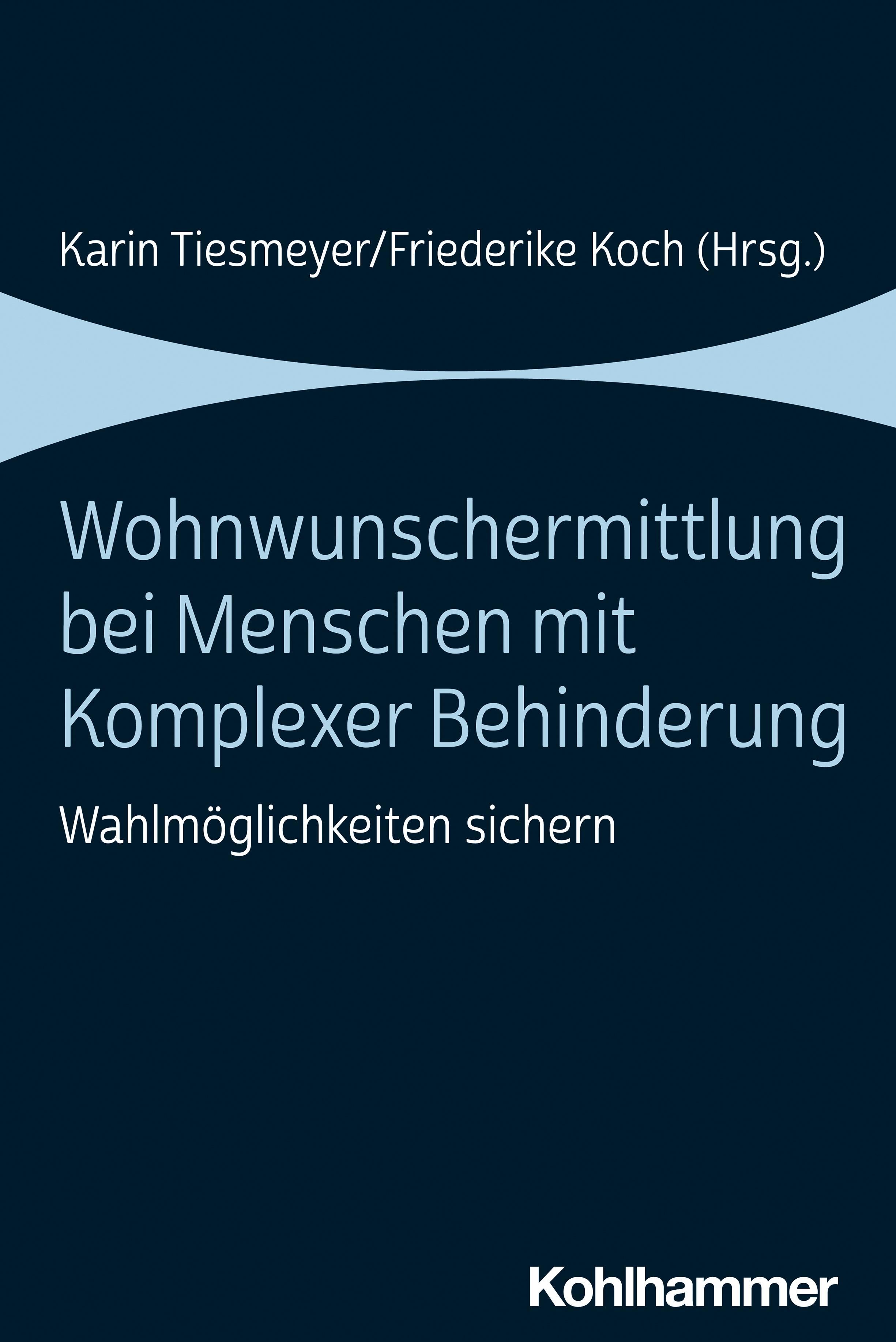 Buchcover: Wohnwunschermittlung bei Menschen mit Komplexer Behinderung. Autoren: Tiesmeyer/Koch. Verlag: Kohlhammer.