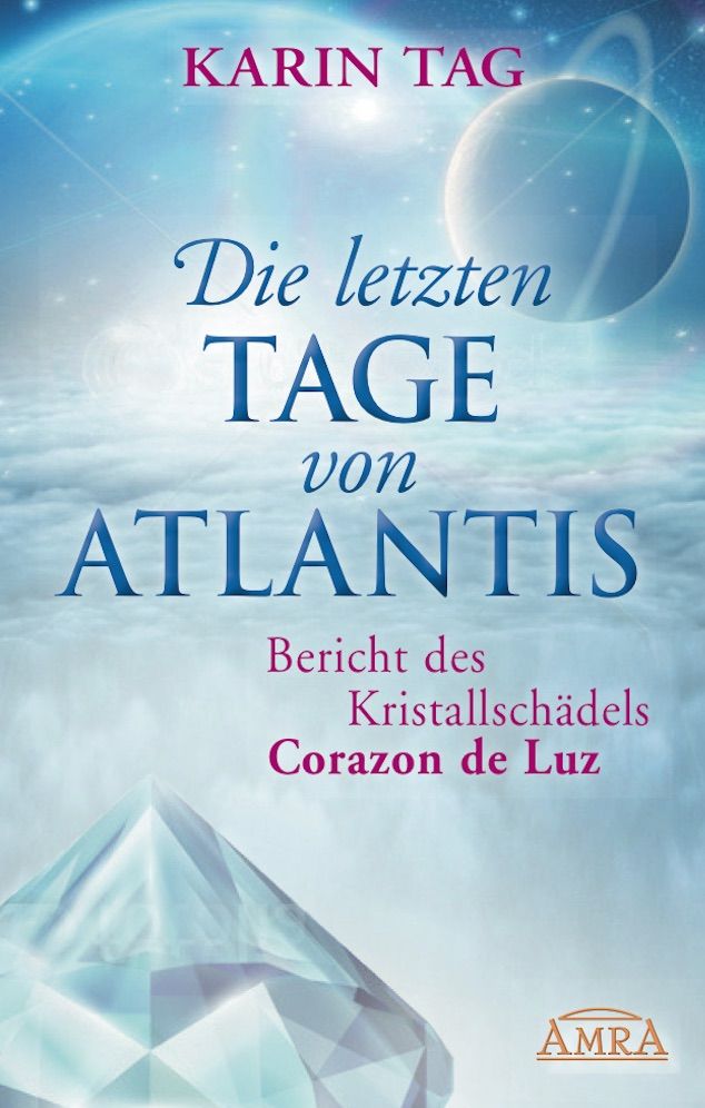 Buchcover mit dem Titel "Die letzten Tage von Atlantis". Autorin: Karin Tag. Untertitel: Bericht des Kristallschädels Corazon de Luz. AMRA-Logo.