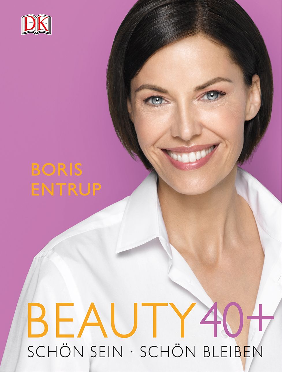 Buchcover mit Frau, Titel: BEAUTY 40+. Autor Boris Entrup. Logo DK. Aufschrift: Schön sein. Schön bleiben.
