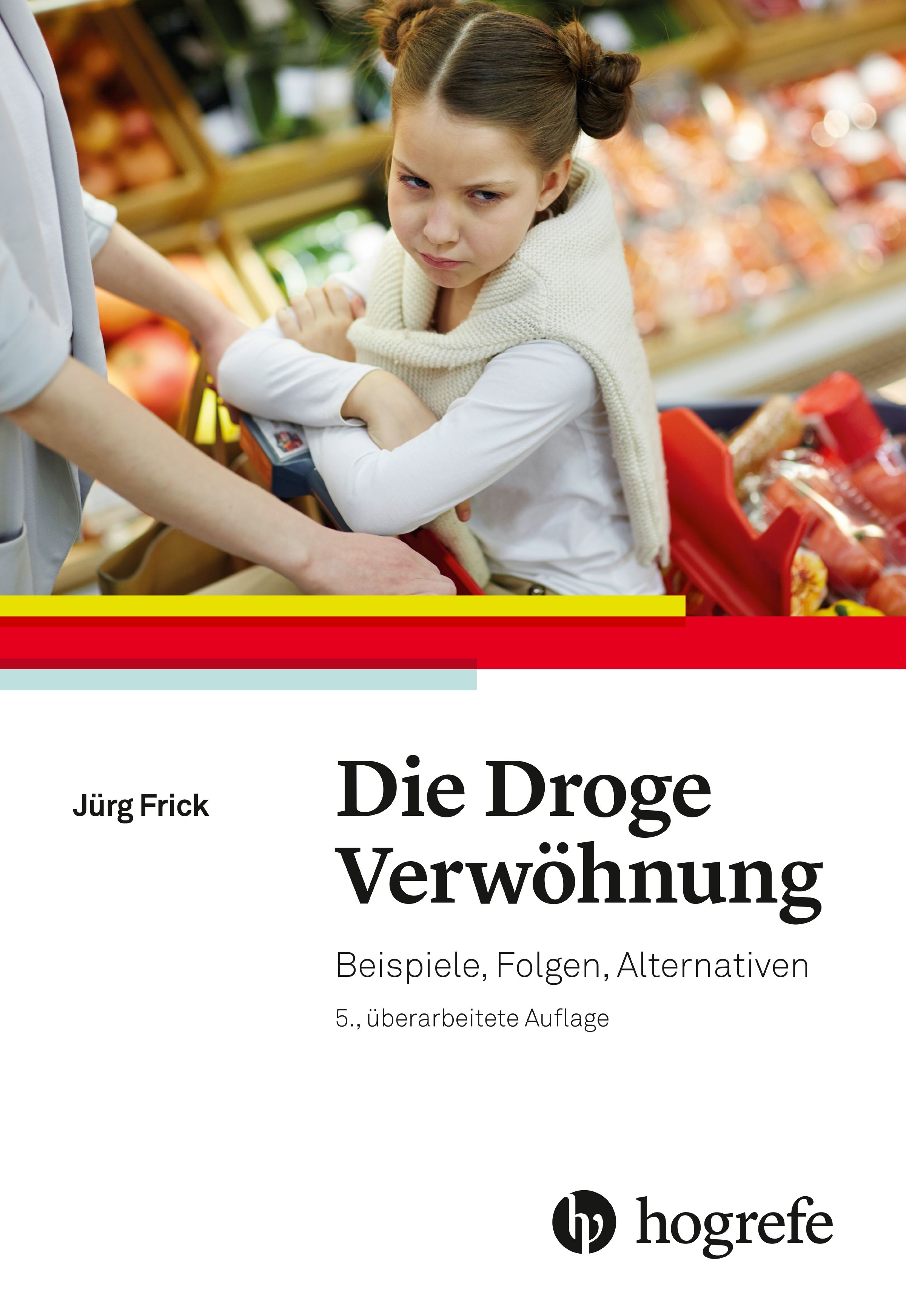 Buchcover mit dem Titel "Die Droge Verwöhnung". Eine junge Frau mit verschränkten Armen vor einem Einkaufswagen. Autor: Jürg Frick, Verlag: Hogrefe.