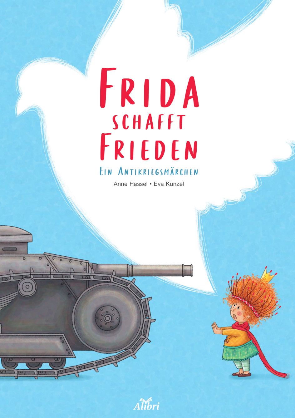 Buchcover: "Frida schafft Frieden". Titel in Rot. Illustration: Panzer, Kind mit Krone, Friedenstaube. Verlag Alibri.