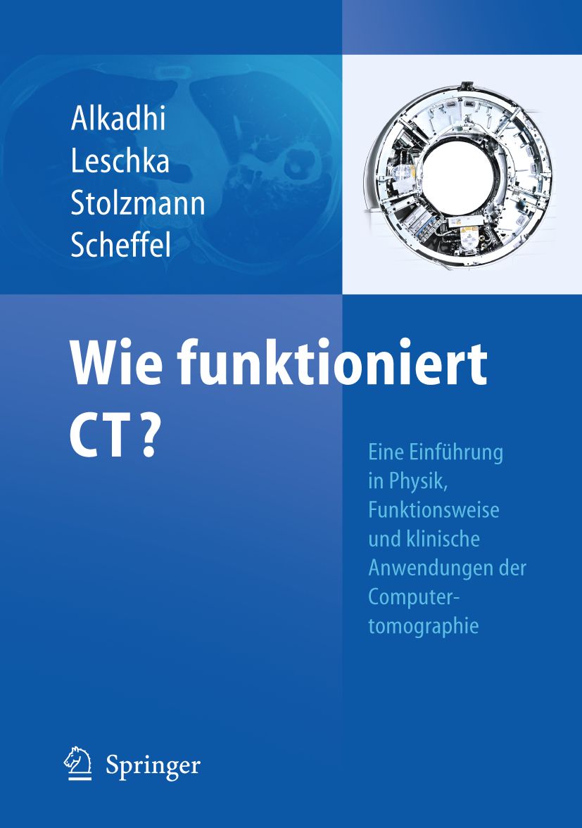 Buchcover: "Wie funktioniert CT?" von Alkadhi, Leschka, Stolzmann, Scheffel. Einführung in Physik, Funktionsweise und klinische Anwendungen der Computertomographie. Springer.