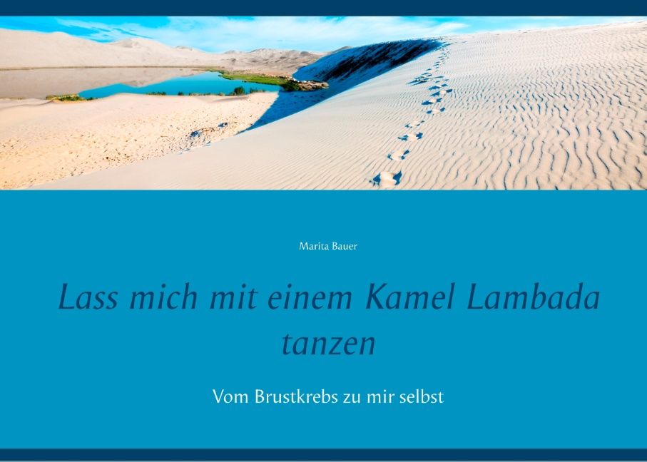 Buchcover mit Landschaft. Titel: Lass mich mit einem Kamel Lambada tanzen. Autor: Marita Bauer. Untertitel: Vom Brustkrebs zu mir selbst.