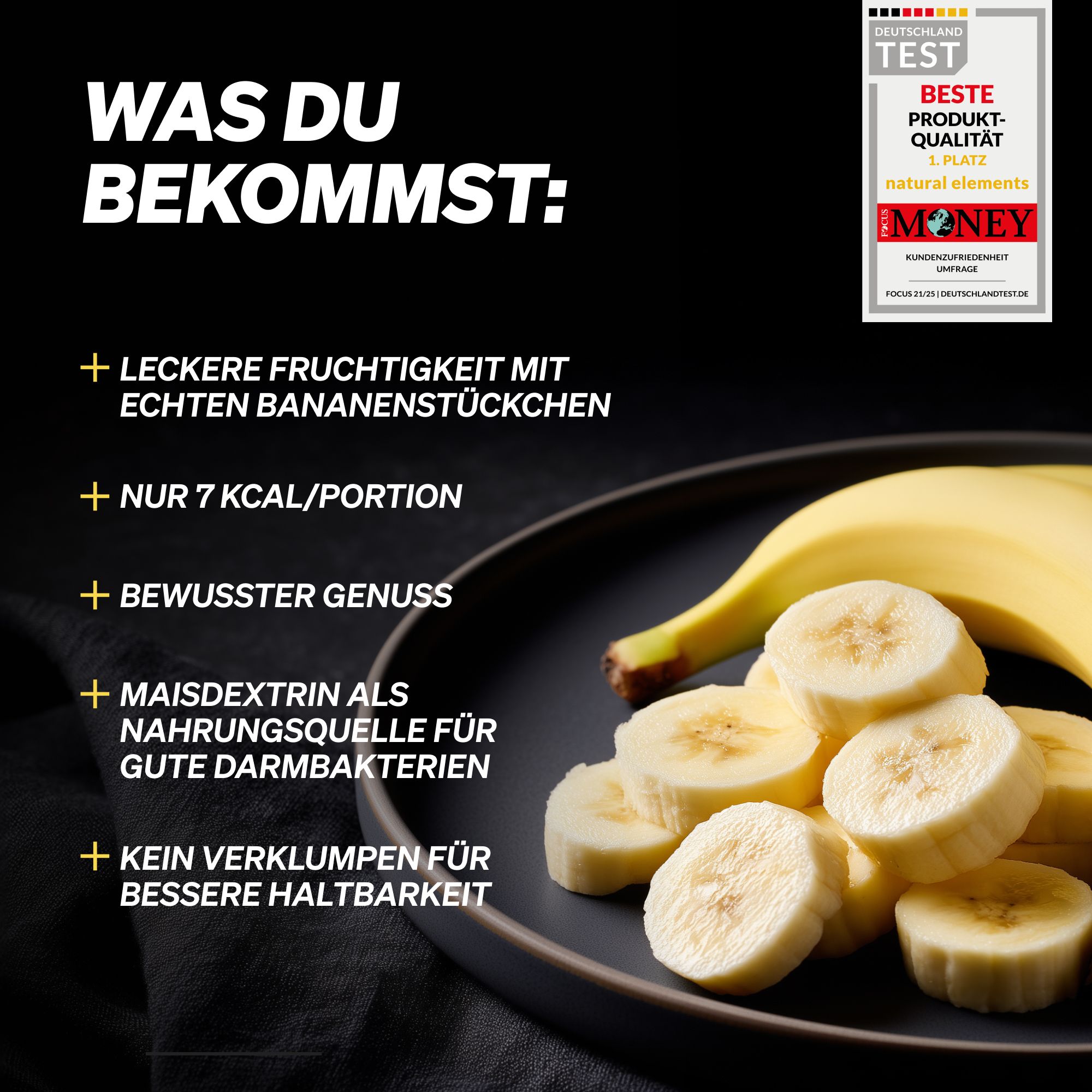 Bananenscheiben auf schwarzer Schale, daneben eine ganze Banane. Text: Was du bekommst.