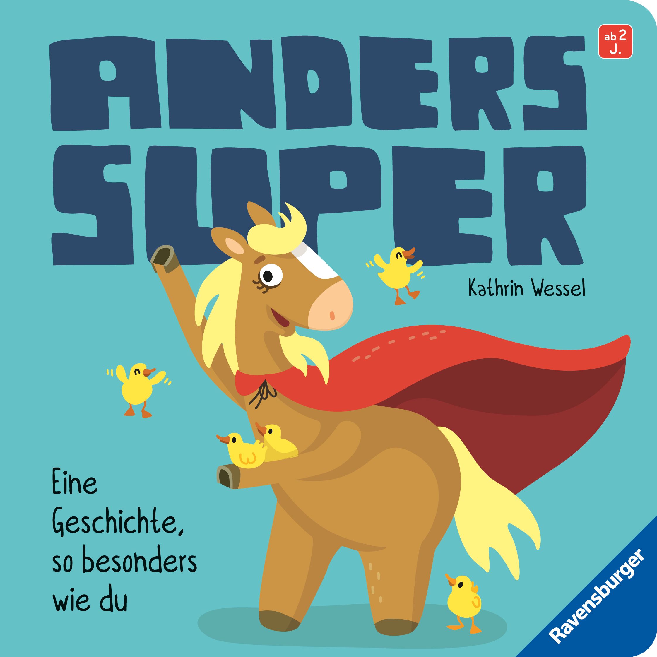 Buchcover: Titel 'Anders Super'. Illustration: Pferd mit rotem Umhang, Küken. Autorin: Kathrin Wessel. Verlag: Ravensburger.
