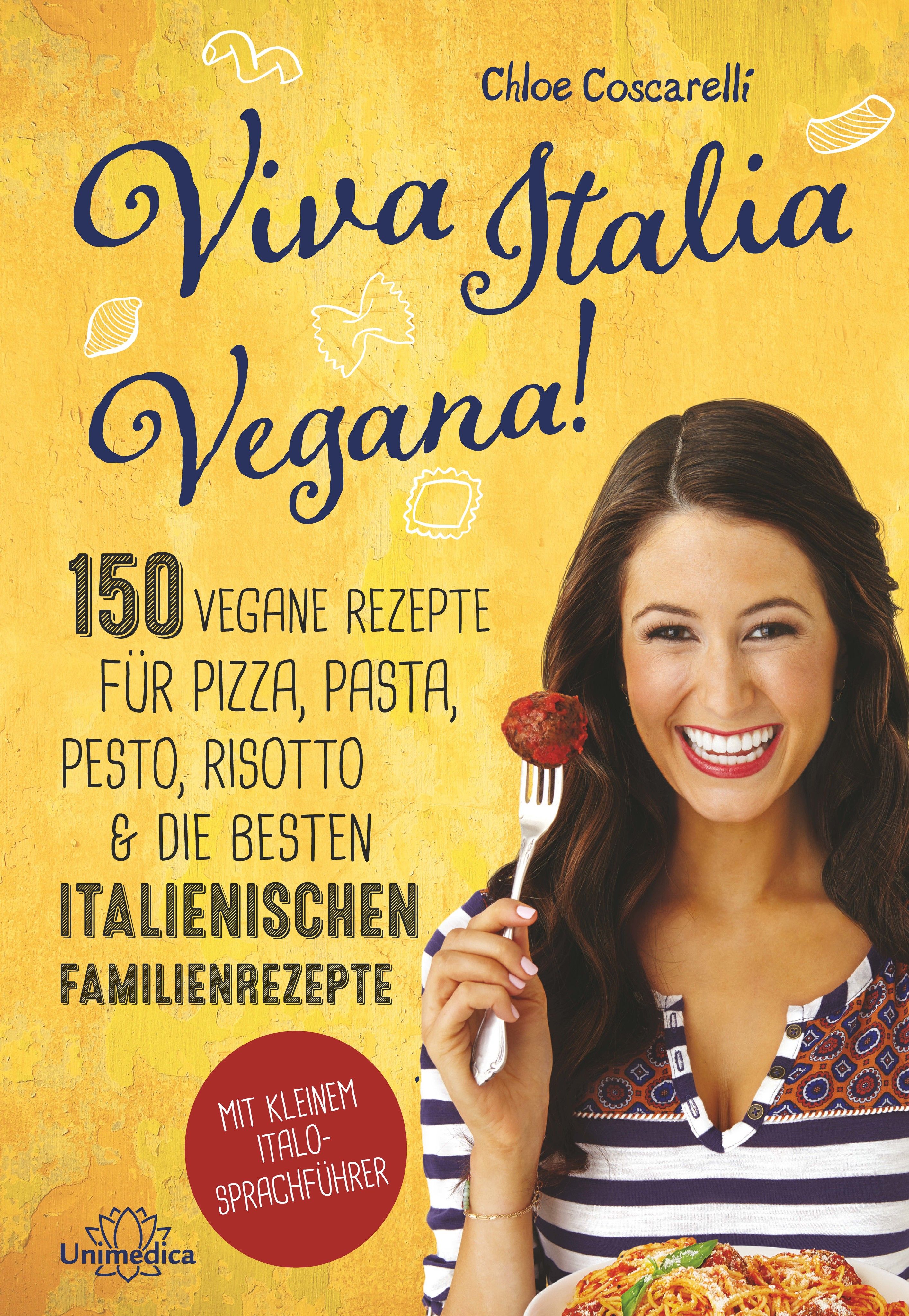 Buchcover: "Viva Italia Vegana!". 150 vegane Rezepte für Pizza, Pasta, Pesto, Risotto & italienische Familienrezepte. Autorin: Chloe Coscarelli.