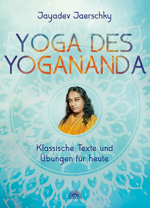 Buchcover: Yoga des Yogananda. Titel in Großbuchstaben. Porträt von Yogananda. Untertitel: Klassische Texte und Übungen für heute.