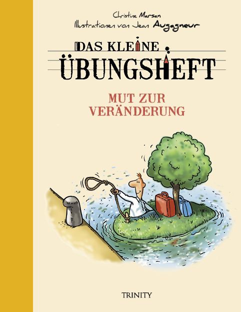 Das kleine Übungsheft Mut zur Veränderung (Bibliothek der guten Gefühle)