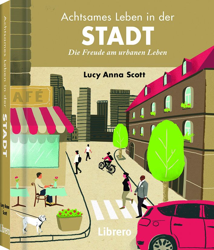 Buchcover: "Achtsames Leben in der Stadt". Titel in Großbuchstaben. Autor: Lucy Anna Scott. Illustration einer Stadt mit Menschen und einem Café.