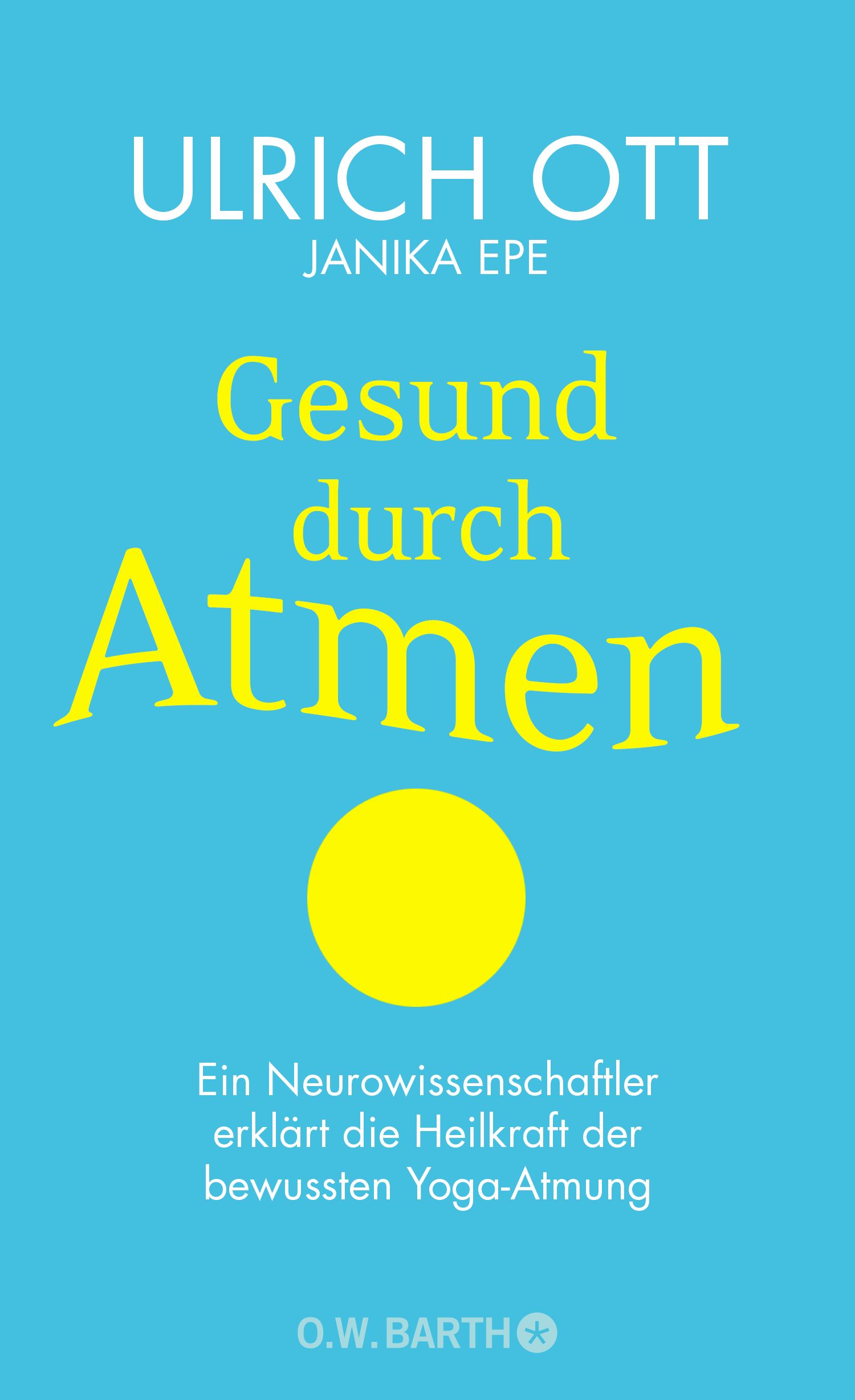 Buchcover mit blauem Hintergrund. Titel: Gesund durch Atmen. Autoren: Ulrich Ott, Janika Epe. Gelber Kreis. Verlag: O.W. BARTH.
