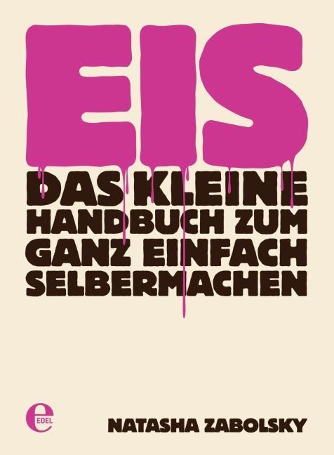 Buchcover mit pinkfarbenem Schriftzug "EIS" und Titel "Das kleine Handbuch zum ganz einfach selbermachen". Autorin: Natasha Zabolsky.