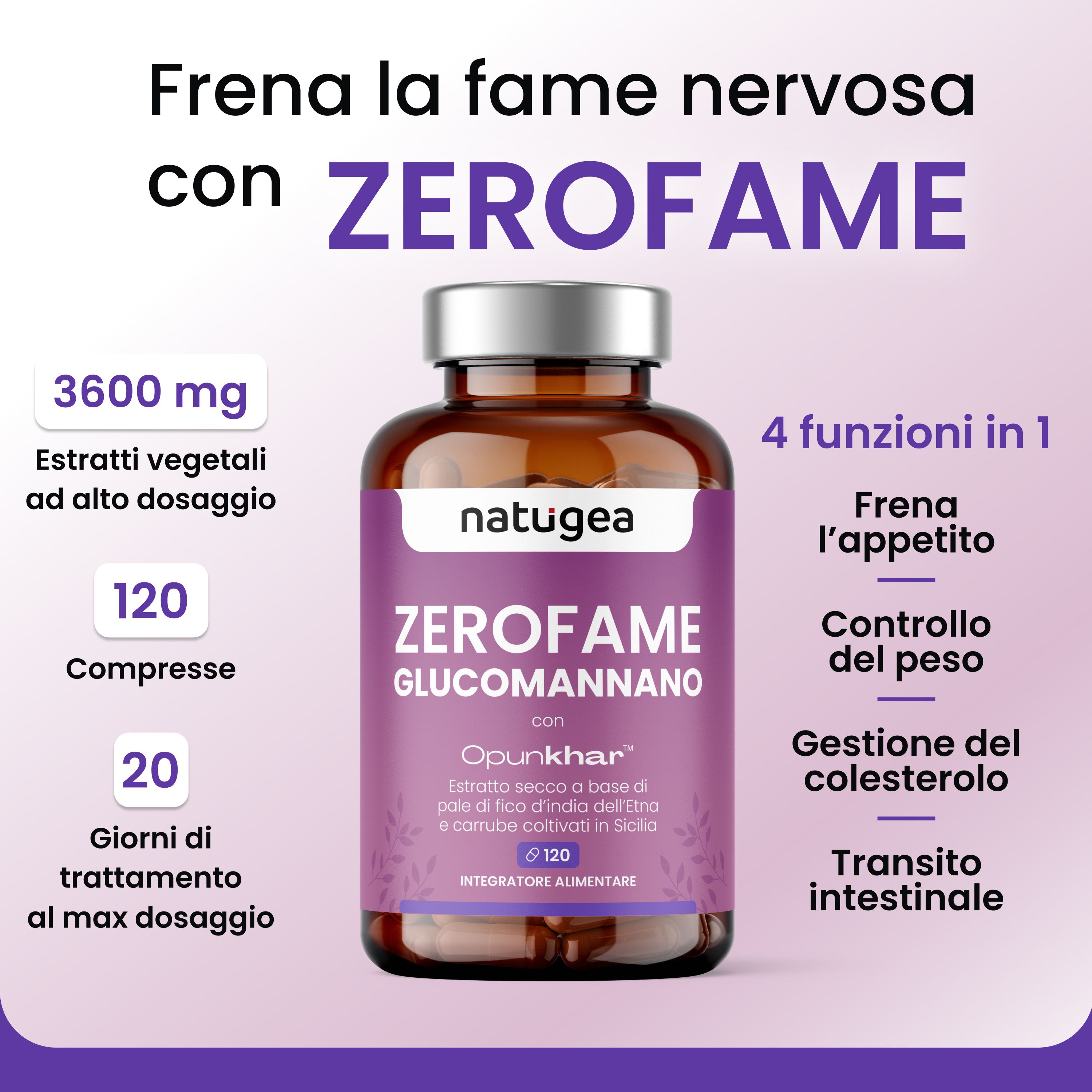 Flacone con etichetta viola. Testo: ZEROFAME, GLUCOMANANNO, natugea®. 120 compresse, 20 giorni. 4 funzioni: appetito, peso, colesterolo, transito.