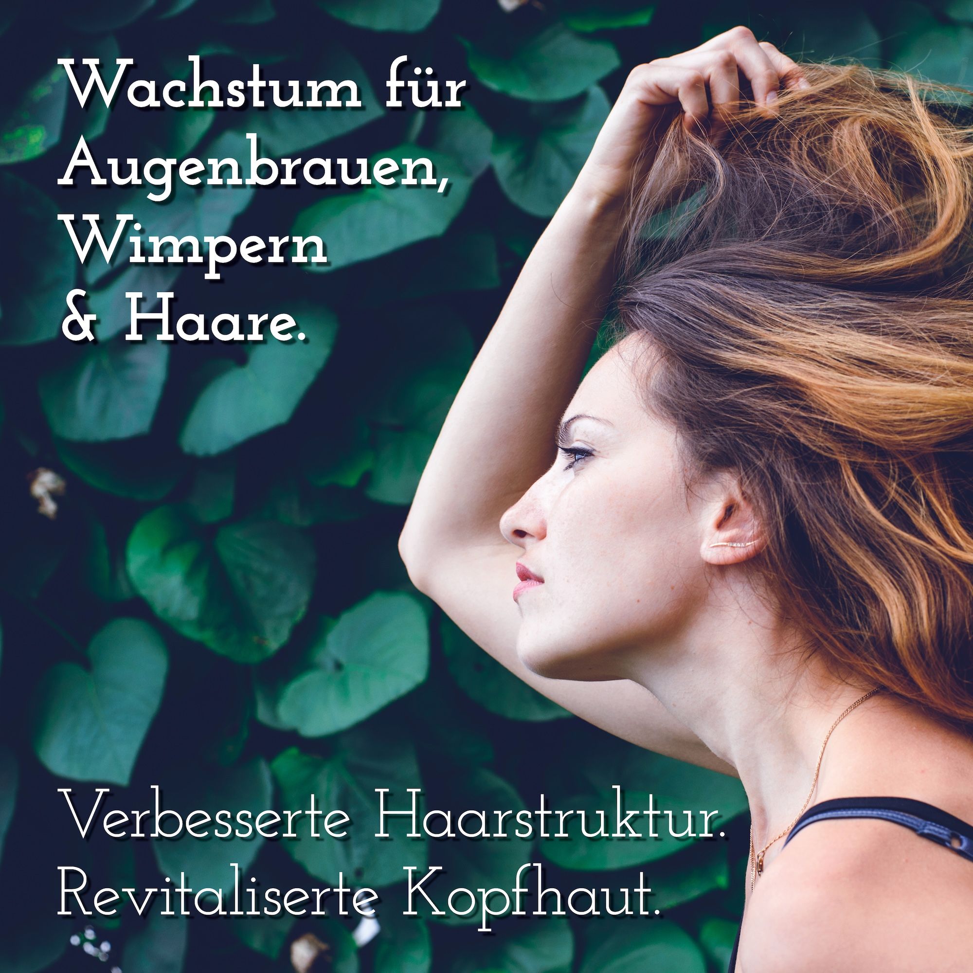 Frau mit langen Haaren. Text: Wachstum für Augenbrauen, Wimpern & Haare. Verbesserte Haarstruktur. Revitalisierte Kopfhaut.