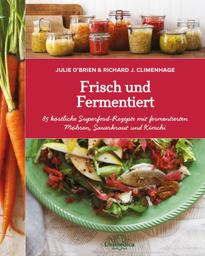 Buchcover mit dem Titel "Frisch und Fermentiert". Autoren: Julie O'Brien & Richard J. Climenhage. Abgebildet sind Gläser mit fermentierten Lebensmitteln und ein Salat.