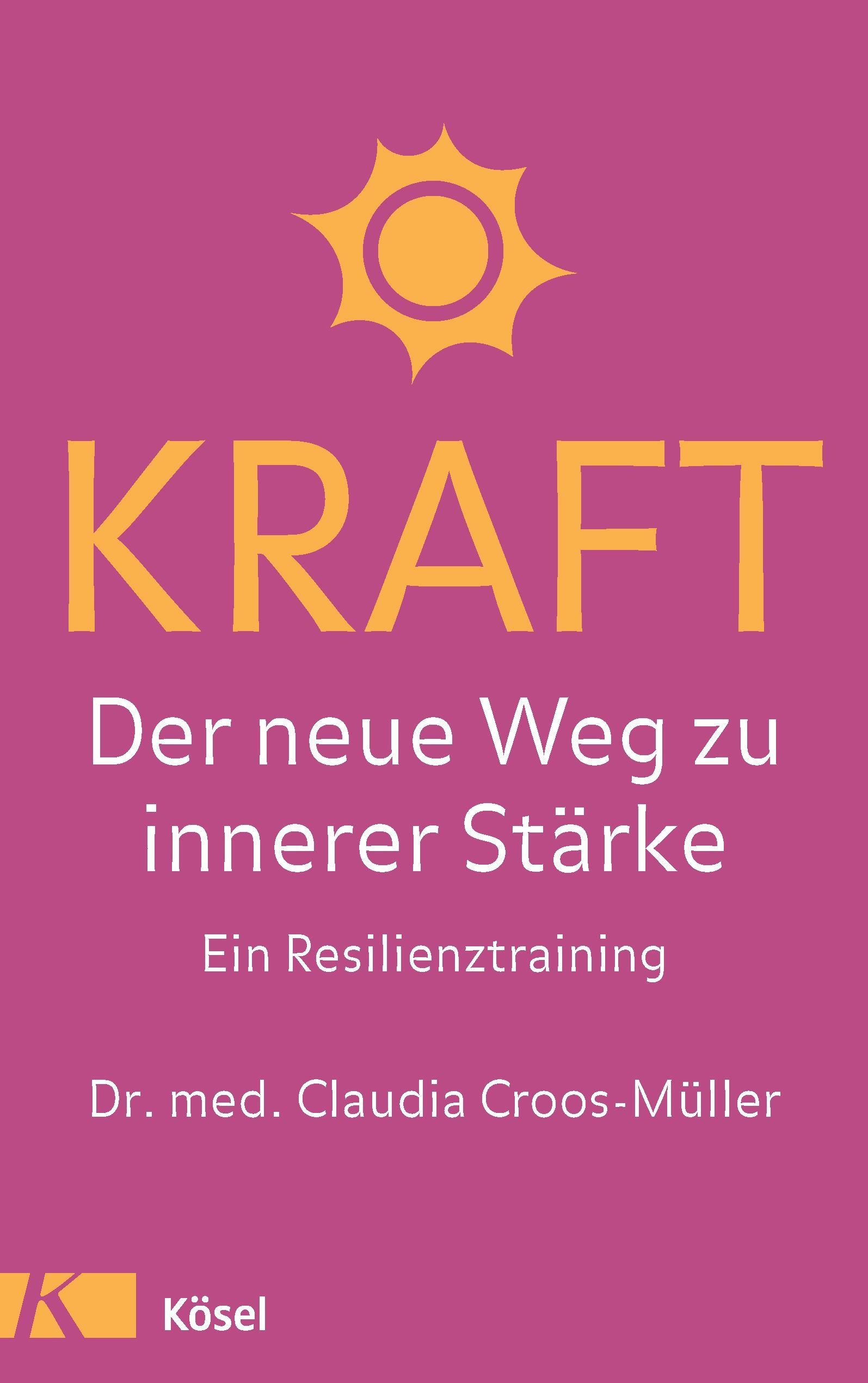 Buchcover mit Titel "KRAFT". Untertitel: Der neue Weg zu innerer Stärke. Autorin: Dr. med. Claudia Croos-Müller. Verlag: Kösel.