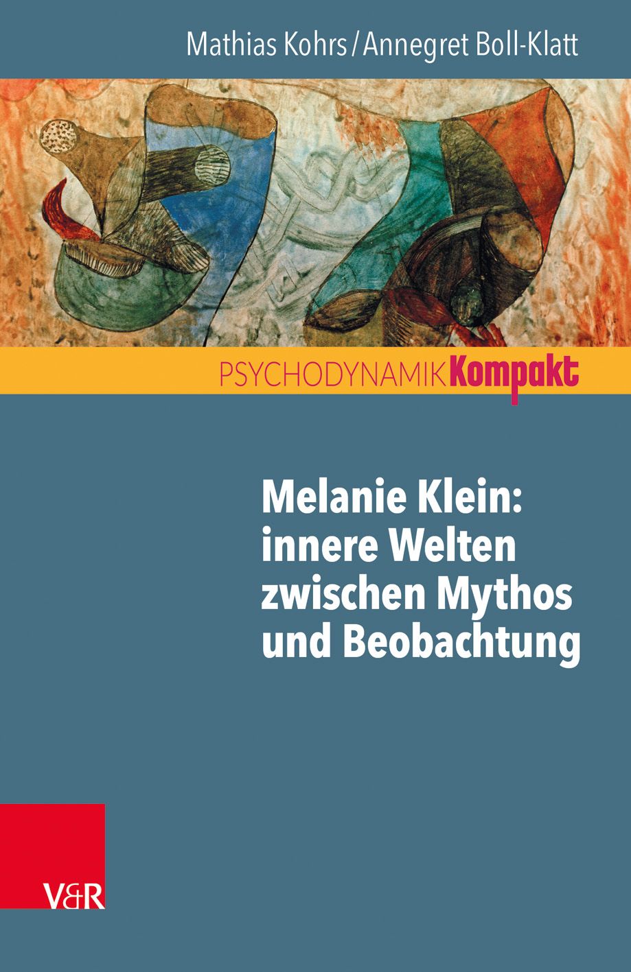 Buchcover. Titel: Melanie Klein: Innere Welten zwischen Mythos und Beobachtung. Autoren: Mathias Kohrs, Annegret Boll-Klatt. Verlag V&R.