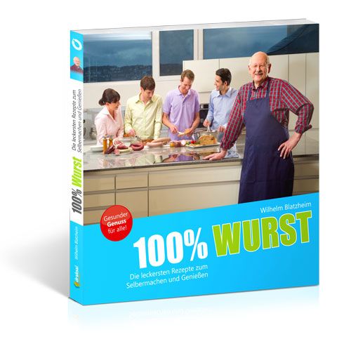 Buchcover mit Titel "100% Wurst". Auf blauem Hintergrund, Personen in Küche. Autor: Wilhelm Blatzheim. Aufschrift: Die leckersten Rezepte zum Selbermachen und Genießen.