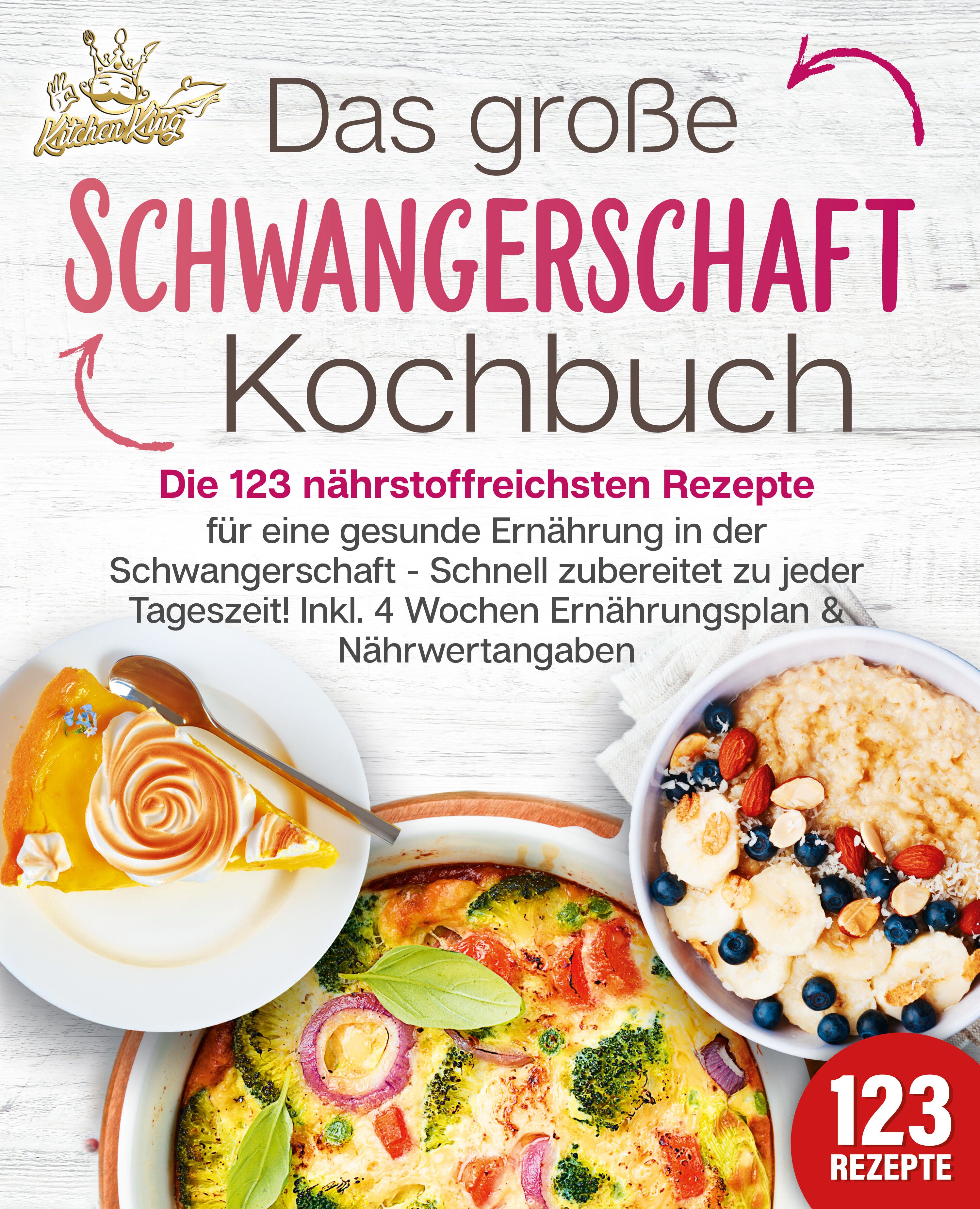 Schwangerschaft Kochbuch: Die 123 nährstoffreichsten Rezepte