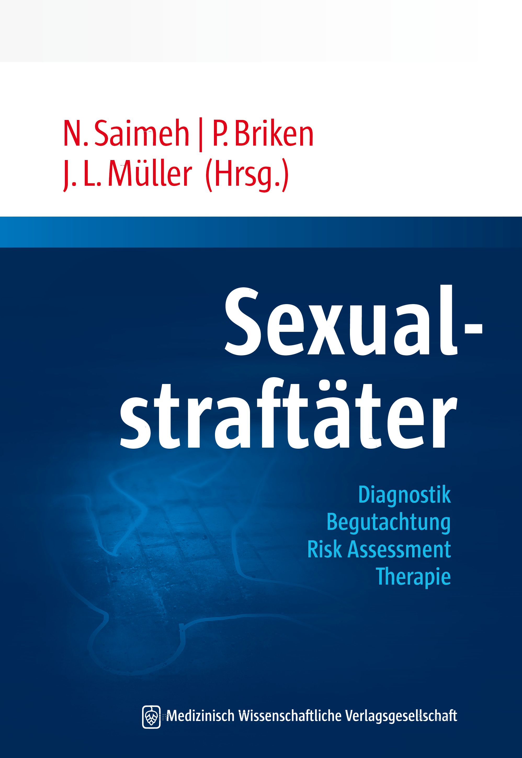 Buchcover mit Titel "Sexualstraftäter". Autoren: N. Saimeh, P. Briken, J. L. Müller. Untertitel: Diagnostik, Begutachtung, Risk Assessment, Therapie. Verlag: Medizinisch Wissenschaftliche Verlagsgesellschaft.