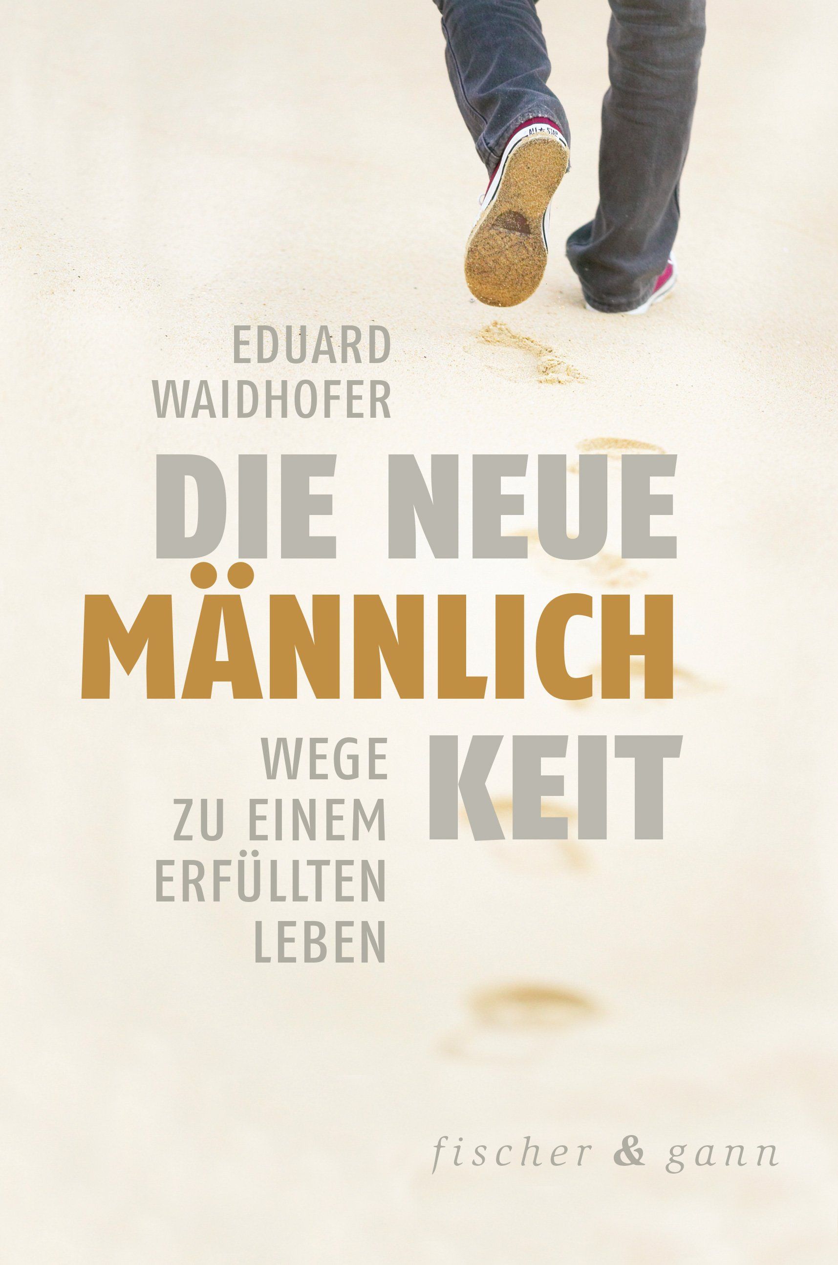 Buchcover mit Titel "Die neue Männlichkeit". Autor: Eduard Waidofer. Füße einer Person im Hintergrund. Verlag: fischer & gann.