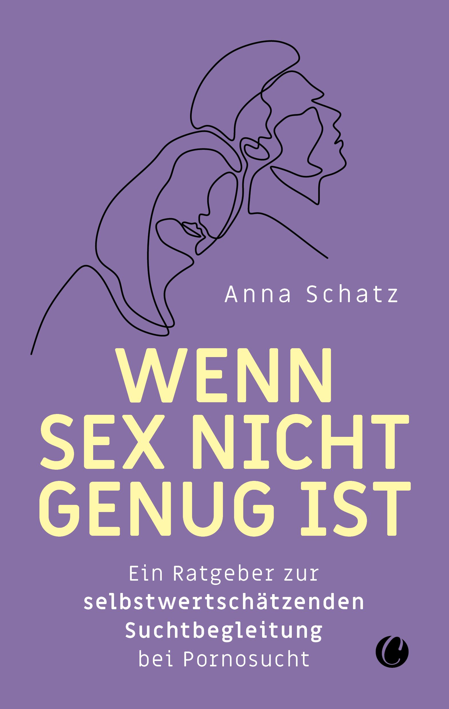 Buchcover mit lila Hintergrund. Titel: Wenn Sex nicht genug ist. Autorin: Anna Schatz. Untertitel: Ratgeber zur Suchtbegleitung bei Pornosucht.