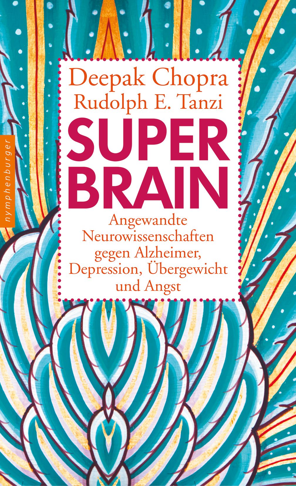Buchcover mit Titel SUPER BRAIN. Autoren: Deepak Chopra, Rudolph E. Tanzi. Untertitel: Angewandte Neurowissenschaften gegen Alzheimer, Depression, Übergewicht und Angst.