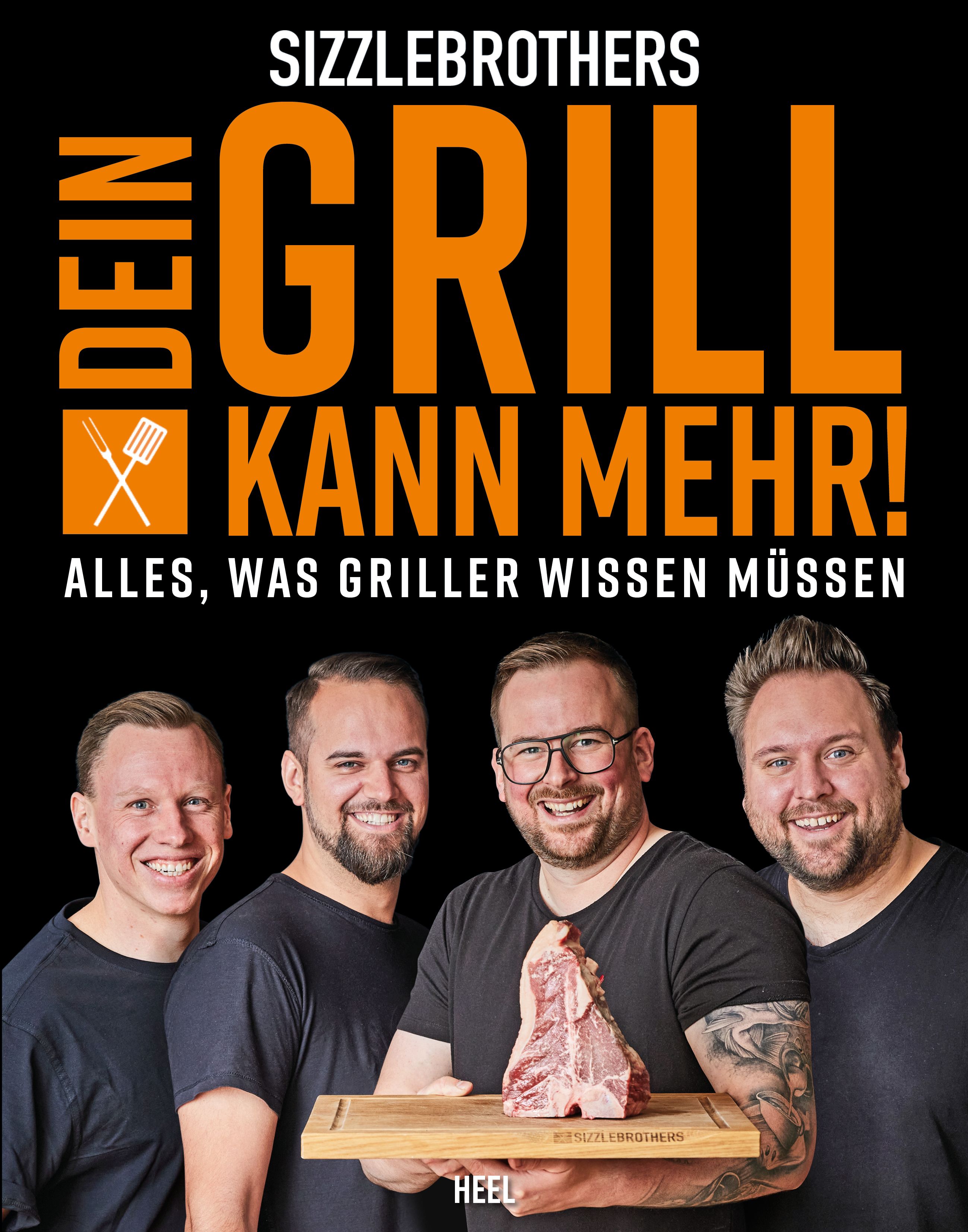 Sizzlebrothers: Dein Grill kann mehr! Alles, was Griller wissen müssen. Geballtes Grillwissen der...