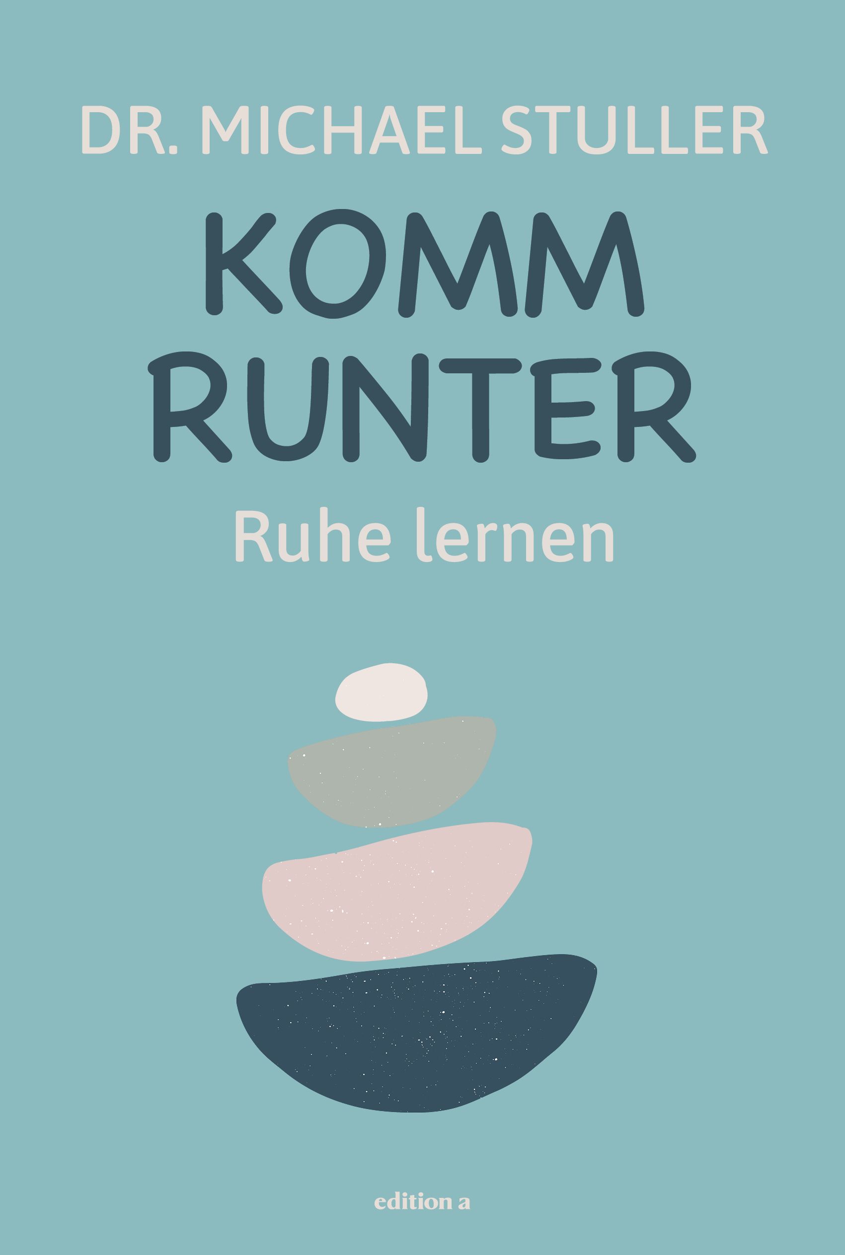 Buchcover mit Titel "Komm runter" und Untertitel "Ruhe lernen". Autor: Dr. Michael Stuller. Illustration: Steinturm.
