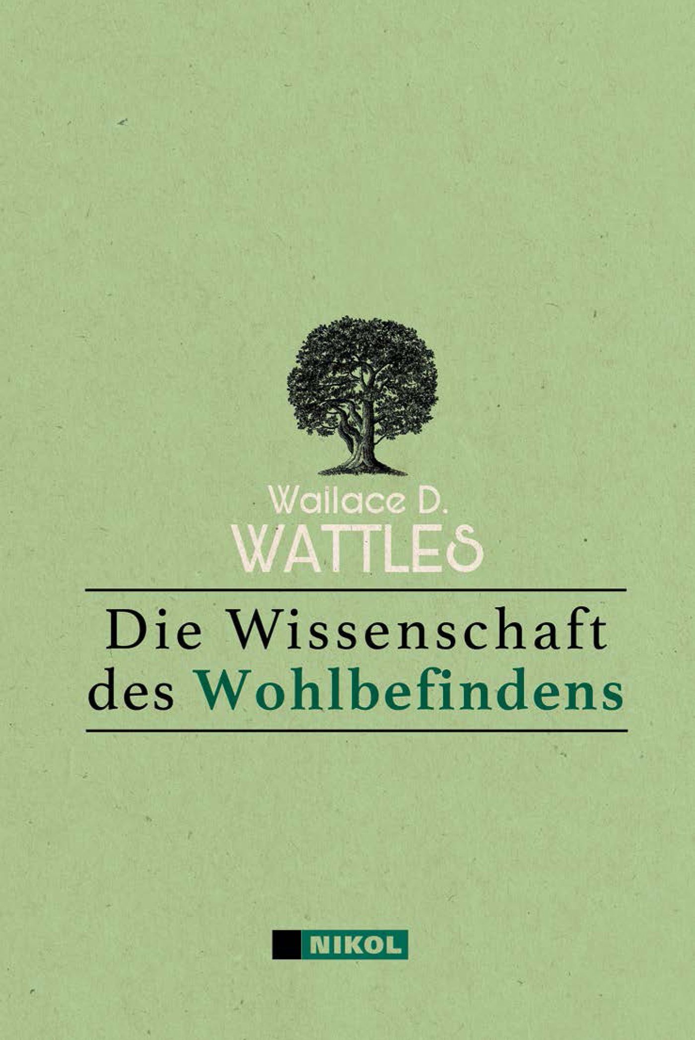 Buchcover mit Baum-Illustration. Titel: Die Wissenschaft des Wohlbefindens. Autor: Wallace D. Wattles. Verlag: Nikol.