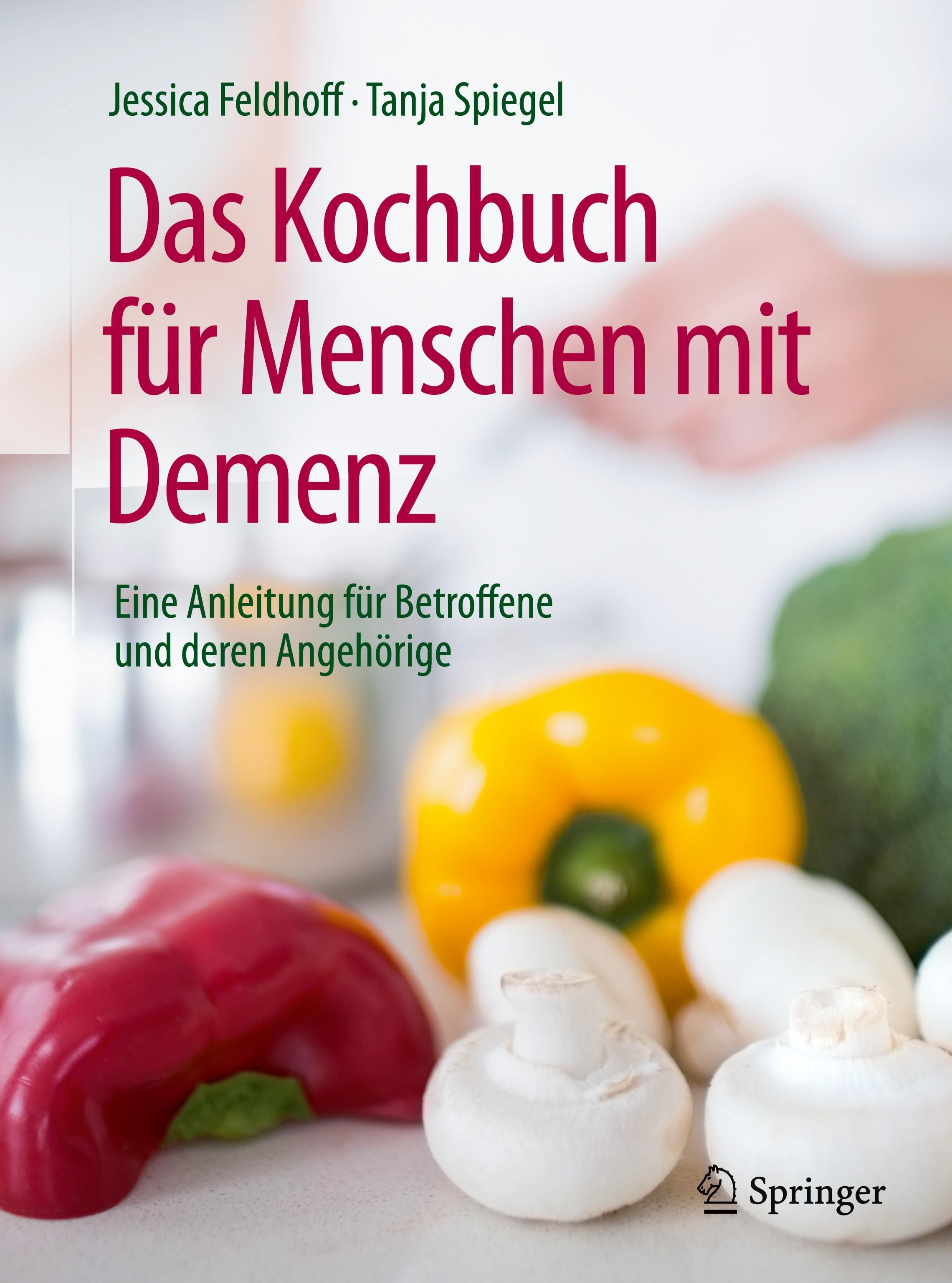Das Kochbuch für Menschen mit Demenz Eine Anleitung für Betroffene und deren Angehörige