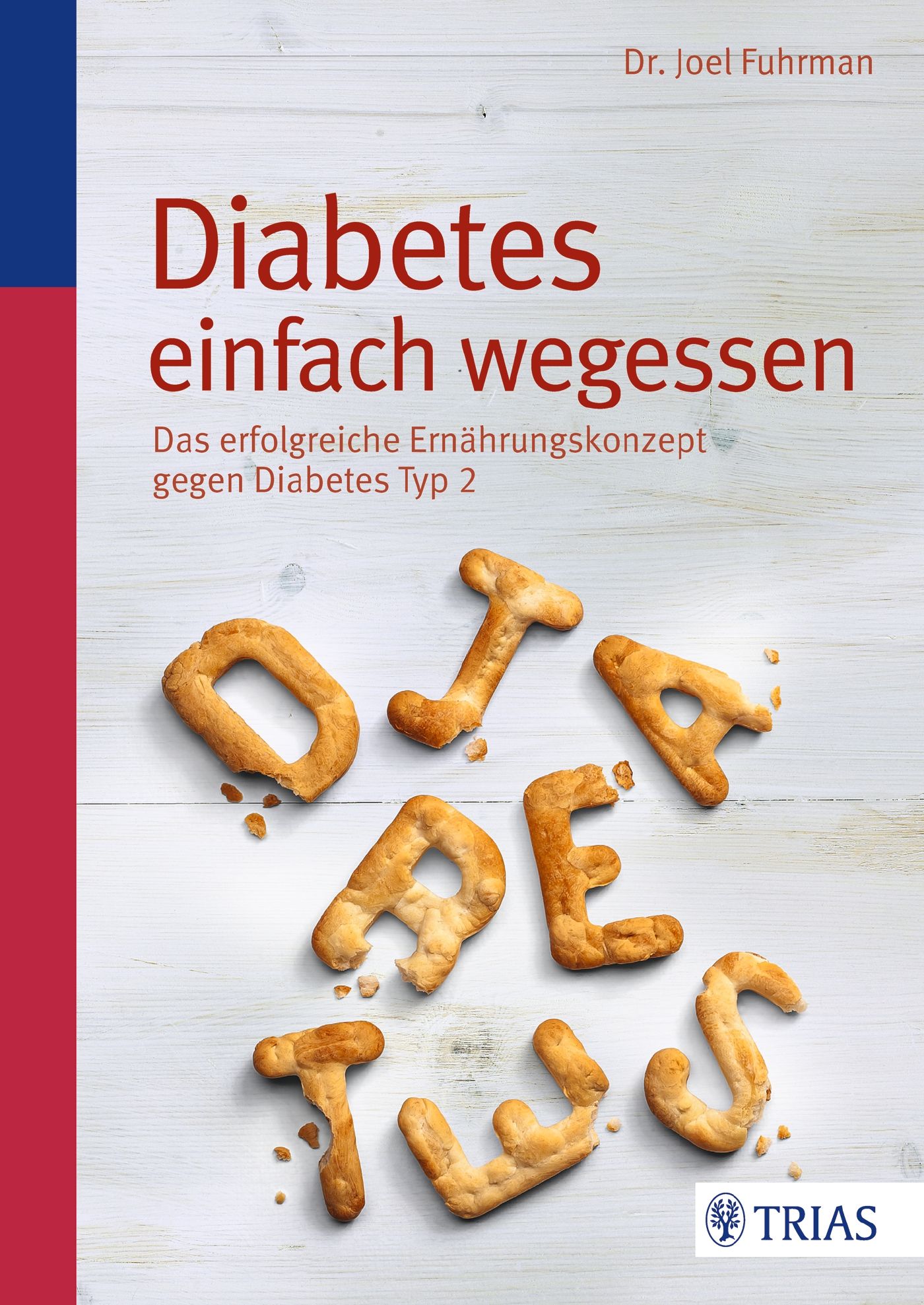 Buchcover mit Titel "Diabetes einfach wegessen". Buchstaben aus Gebäck formen das Wort "Diabetes". Autor: Dr. Joel Fuhrman. Verlag: TRIAS.