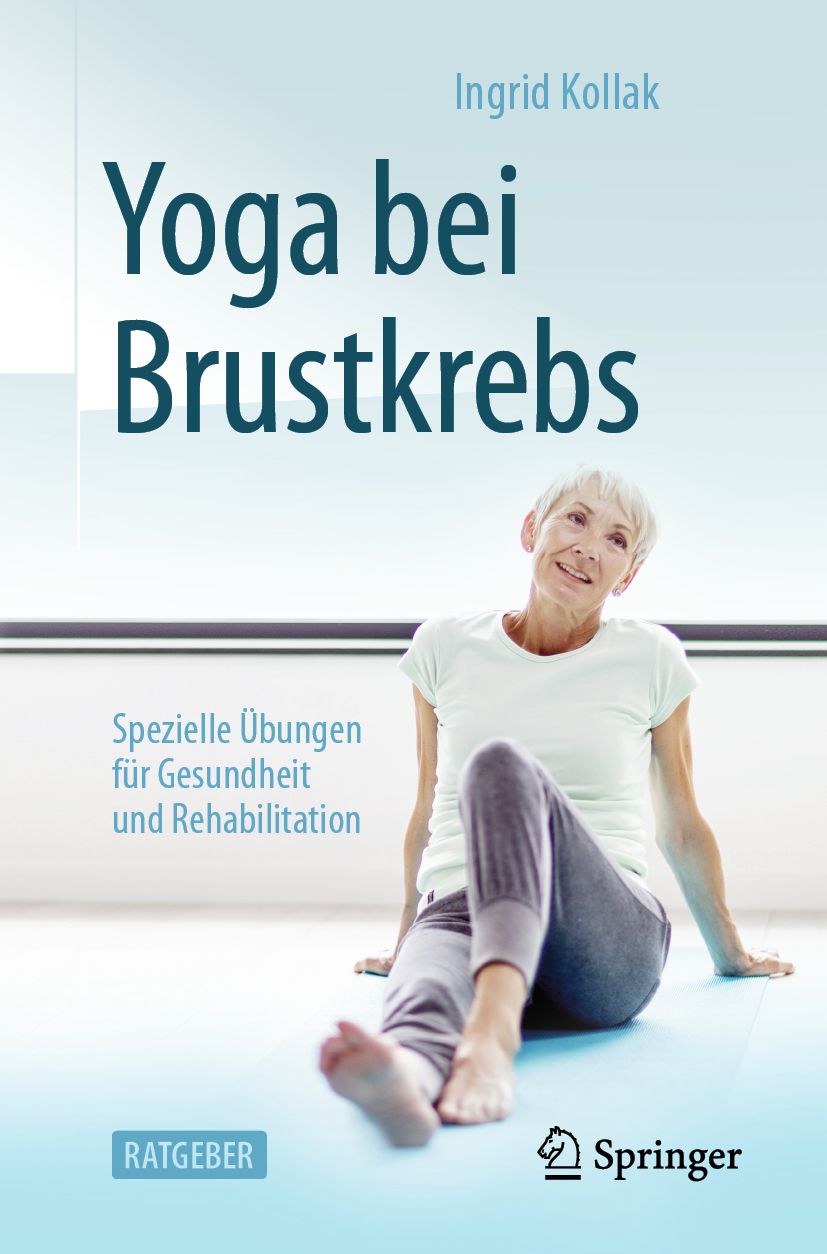 Buchcover: Yoga bei Brustkrebs. Autorin: Ingrid Kollak. Titel in Türkis. Frau sitzt auf Matte. Springer-Logo.