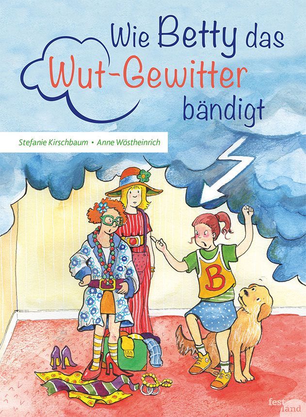 Buchcover: Titel „Wie Betty das Wutgewitter bändigt“. Illustration: Mädchen, Hund, Figuren in Zimmer. Autoren: Stefanie Kirschbaum, Anne Wöstheinrich.