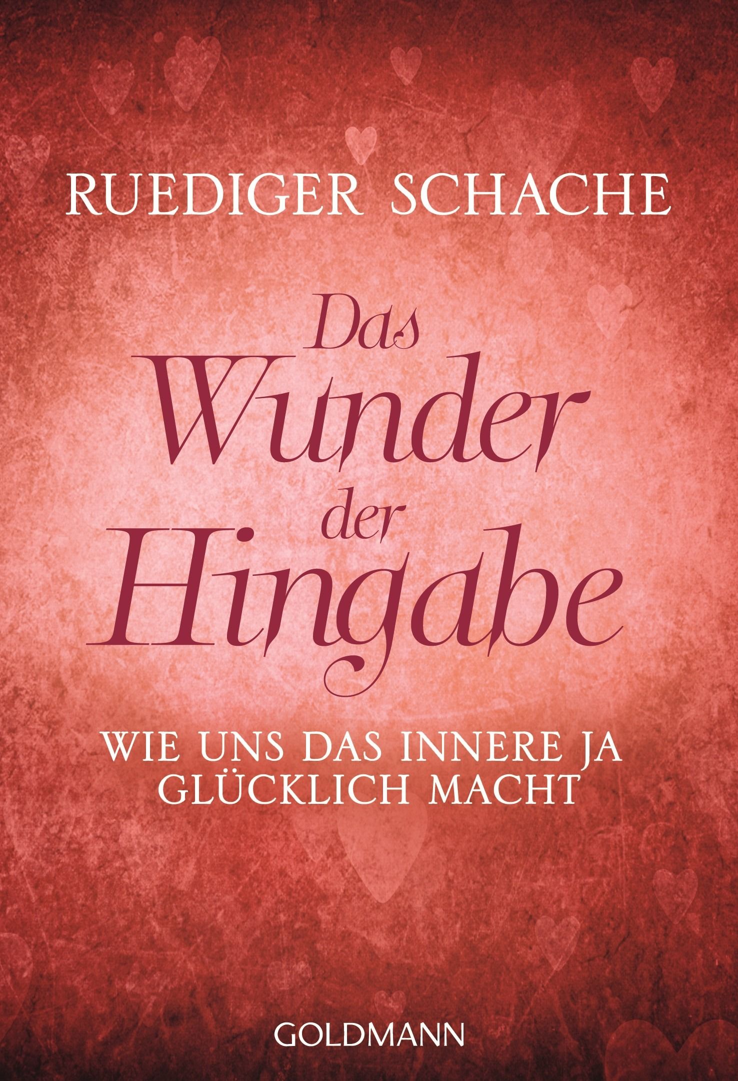 Buchcover mit Titel "Das Wunder der Hingabe" von Ruediger Schache. Verlag Goldmann. Hintergrund rot mit Herzen.