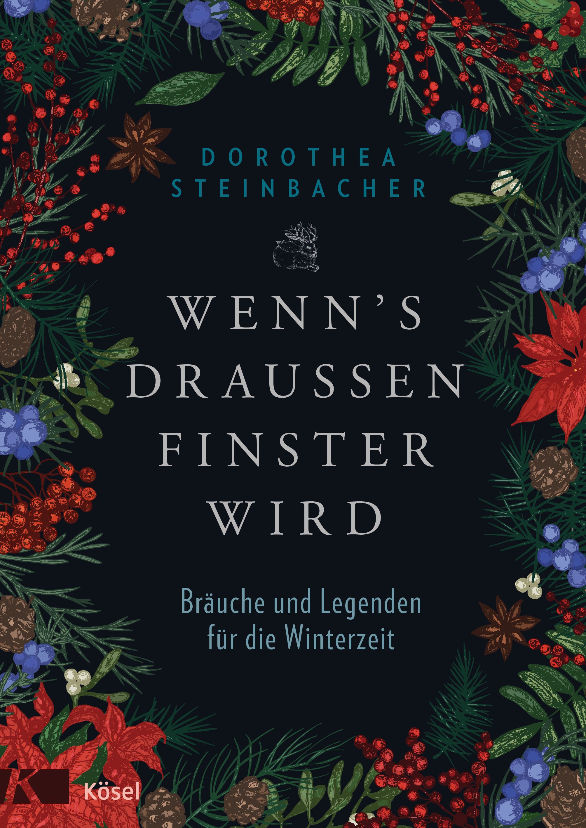 Buchcover mit floralem Rahmen. Titel: Wenn's draußen finster wird. Autor: Dorothea Steinbacher. Verlag: Kösel. Untertitel: Bräuche und Legenden für die Winterzeit.