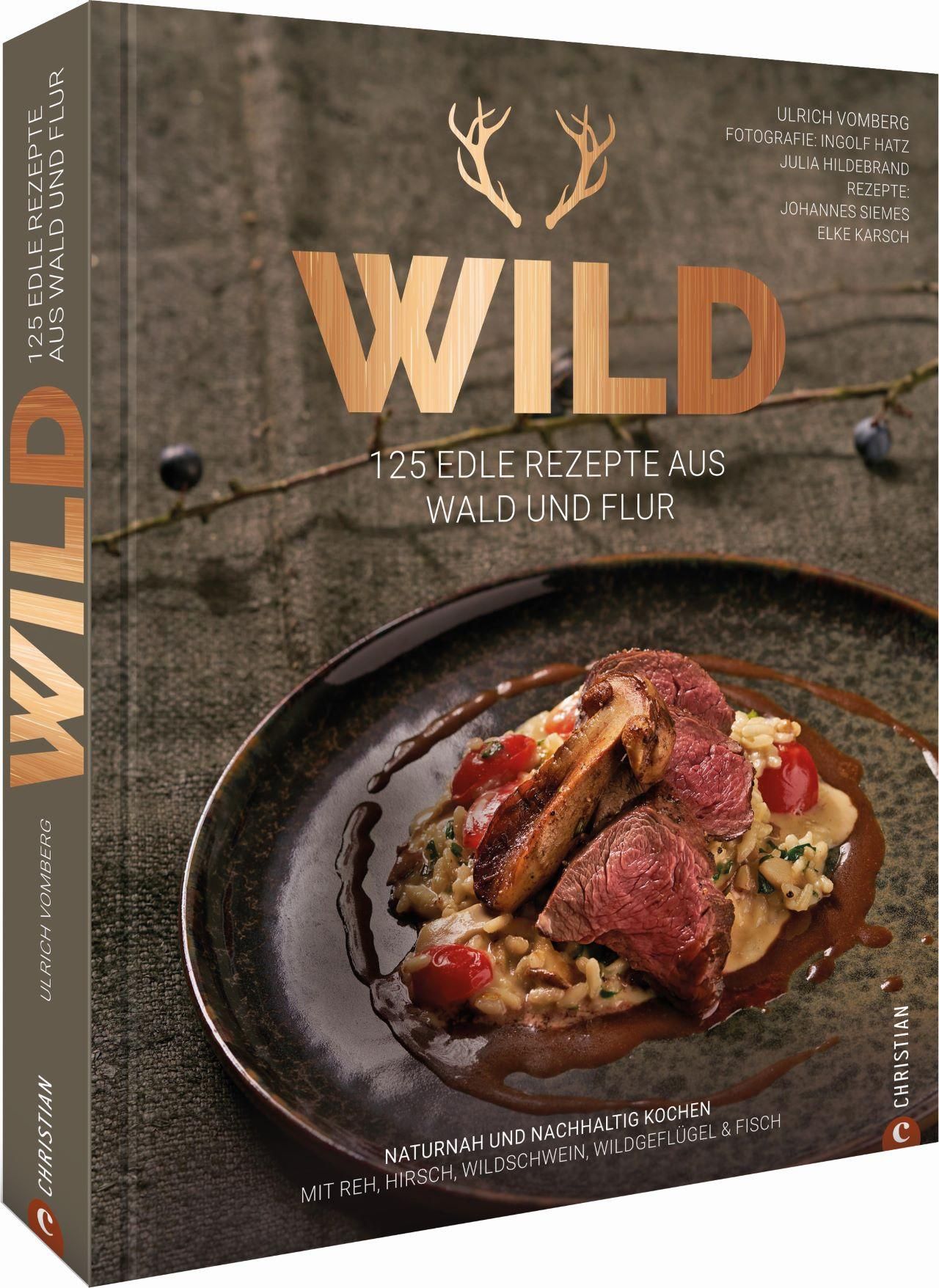 Buchcover. Titel: WILD. 125 edle Rezepte aus Wald und Flur. Autorennamen. Gericht auf Teller. Christian Verlag Logo.