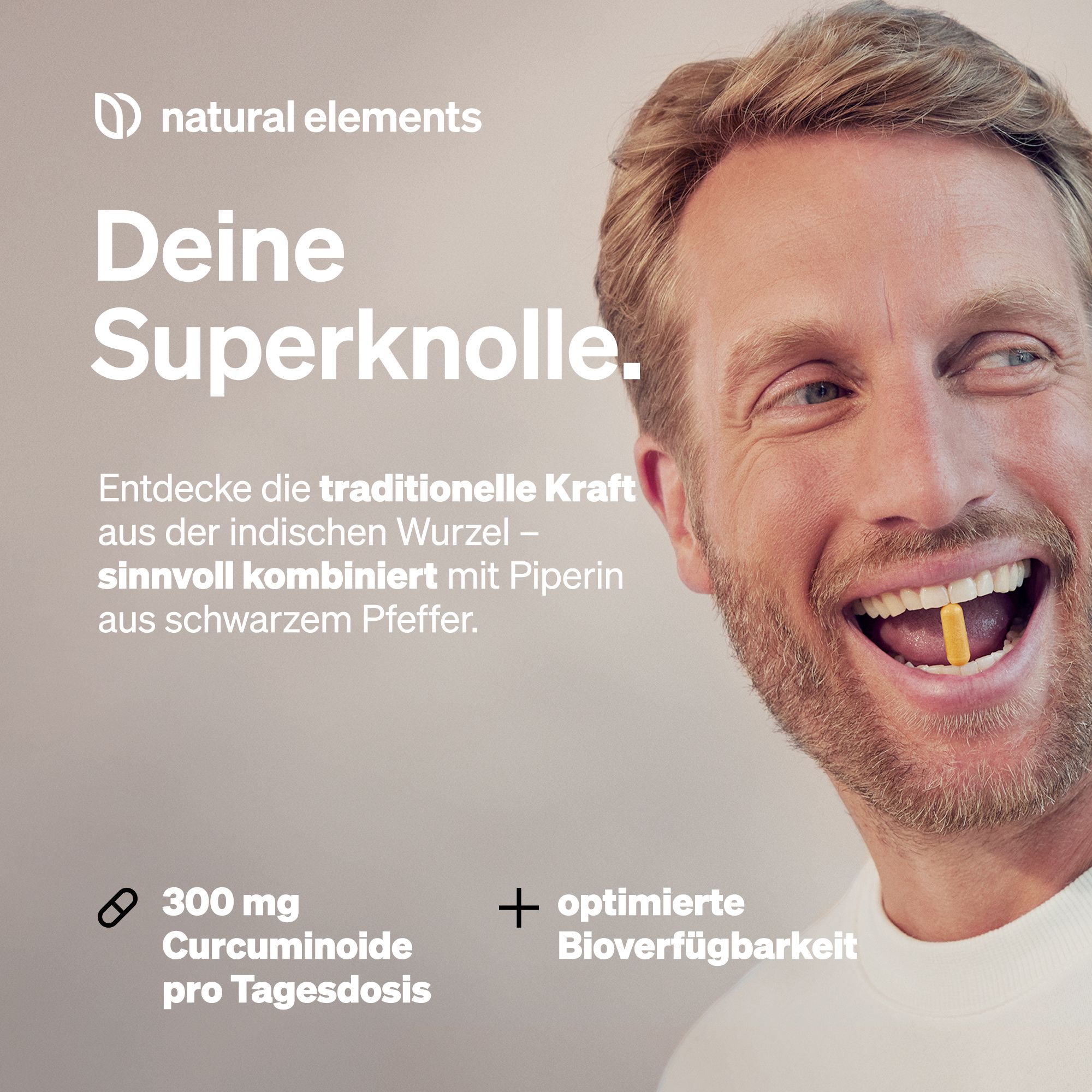 Mann lächelt, hält Kapsel. Text: 300 mg Curcuminoide pro Tagesdosis. Text: Deine Superknolle. Logo: natural elements.
