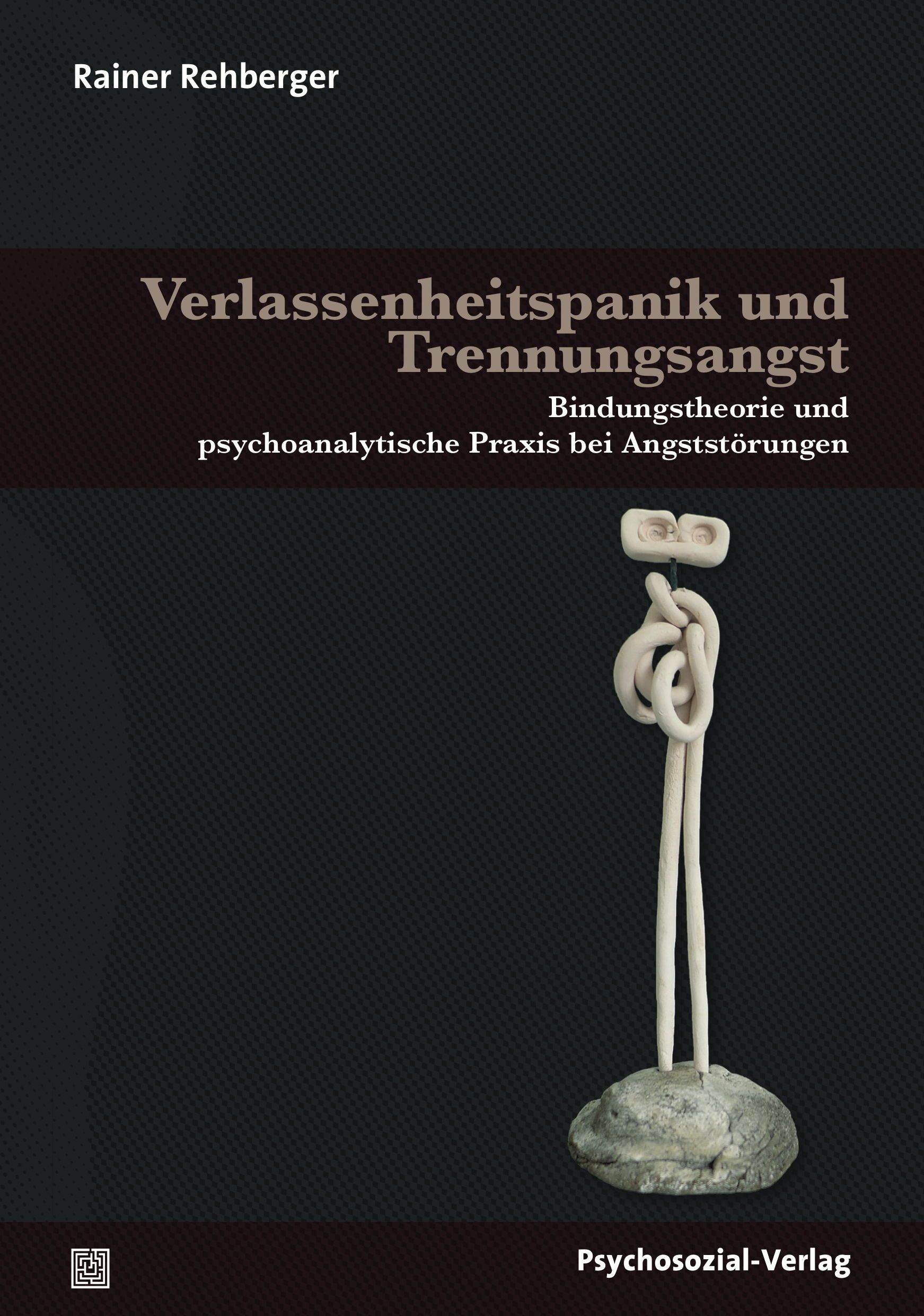 Buchcover: "Verlassenheitspanik und Trennungsangst". Autor: Rainer Rehberger. Verlag: Psychosozial-Verlag. Abbildung einer Skulptur.