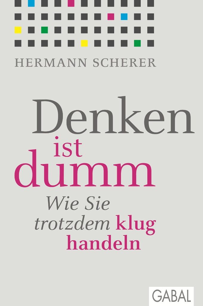 Buchcover mit Titel "Denken ist dumm". Autor: Hermann Scherer. Verlag: GABAL. Grauer Hintergrund, Schrift in Grau und Pink.