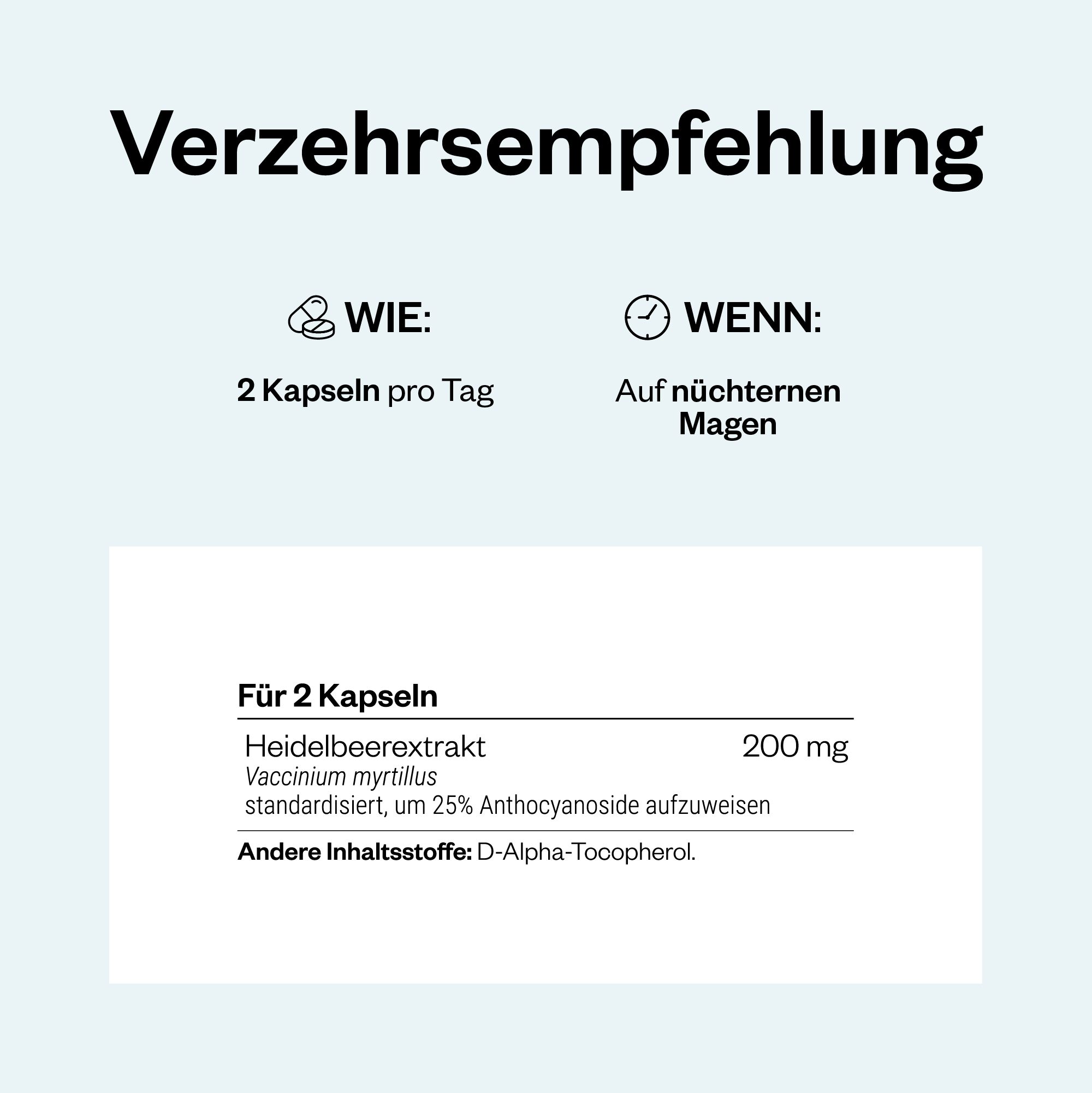 Informationen zur Einnahme. 2 Kapseln pro Tag auf nüchternen Magen. Enthält Heidelbeerextrakt, standardisiert, um 25% Anthocyanoside aufzuweisen.